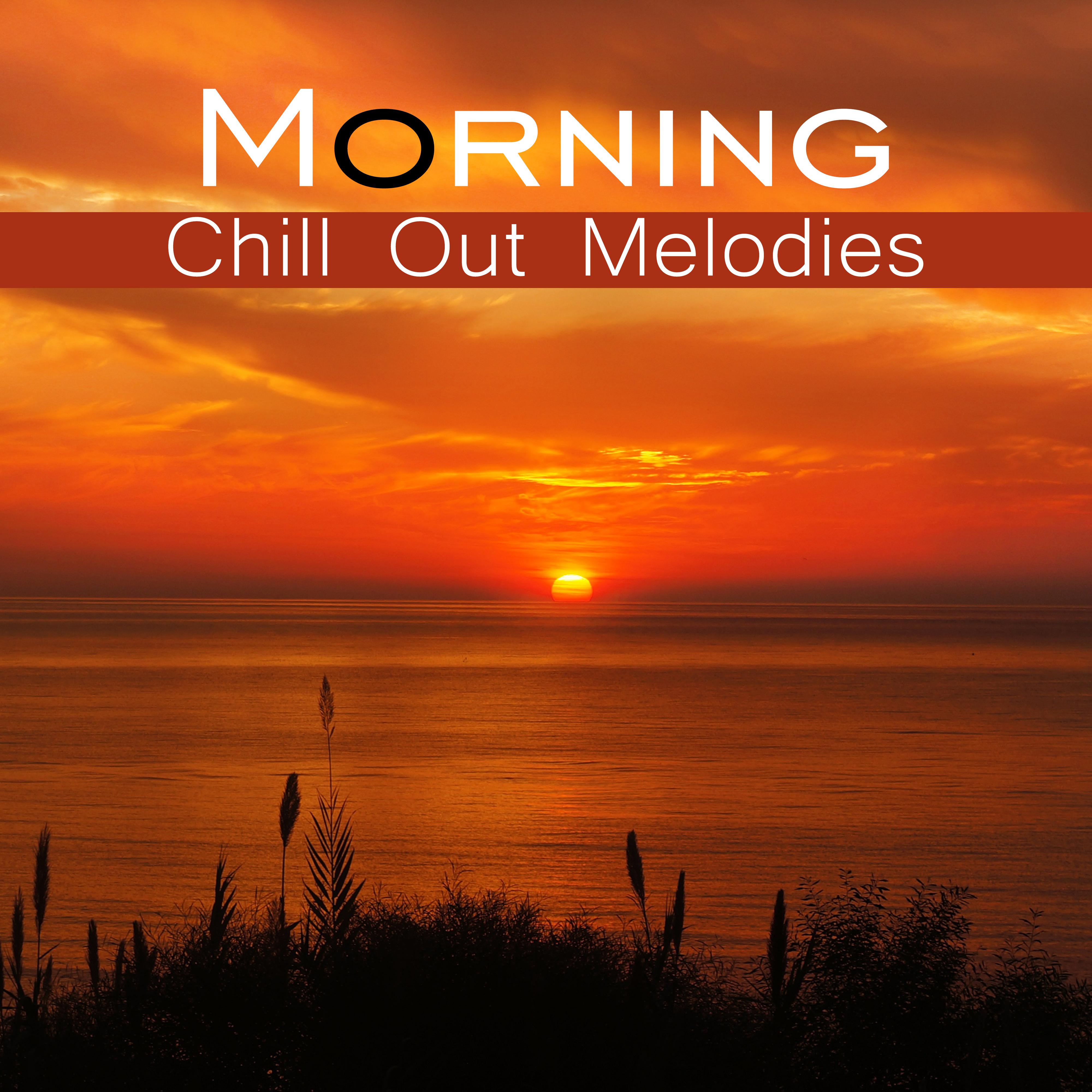 Morning Chill Out Melodies  Easy Listening, Chill Out Calm Beats, Morning Vibes to Relax