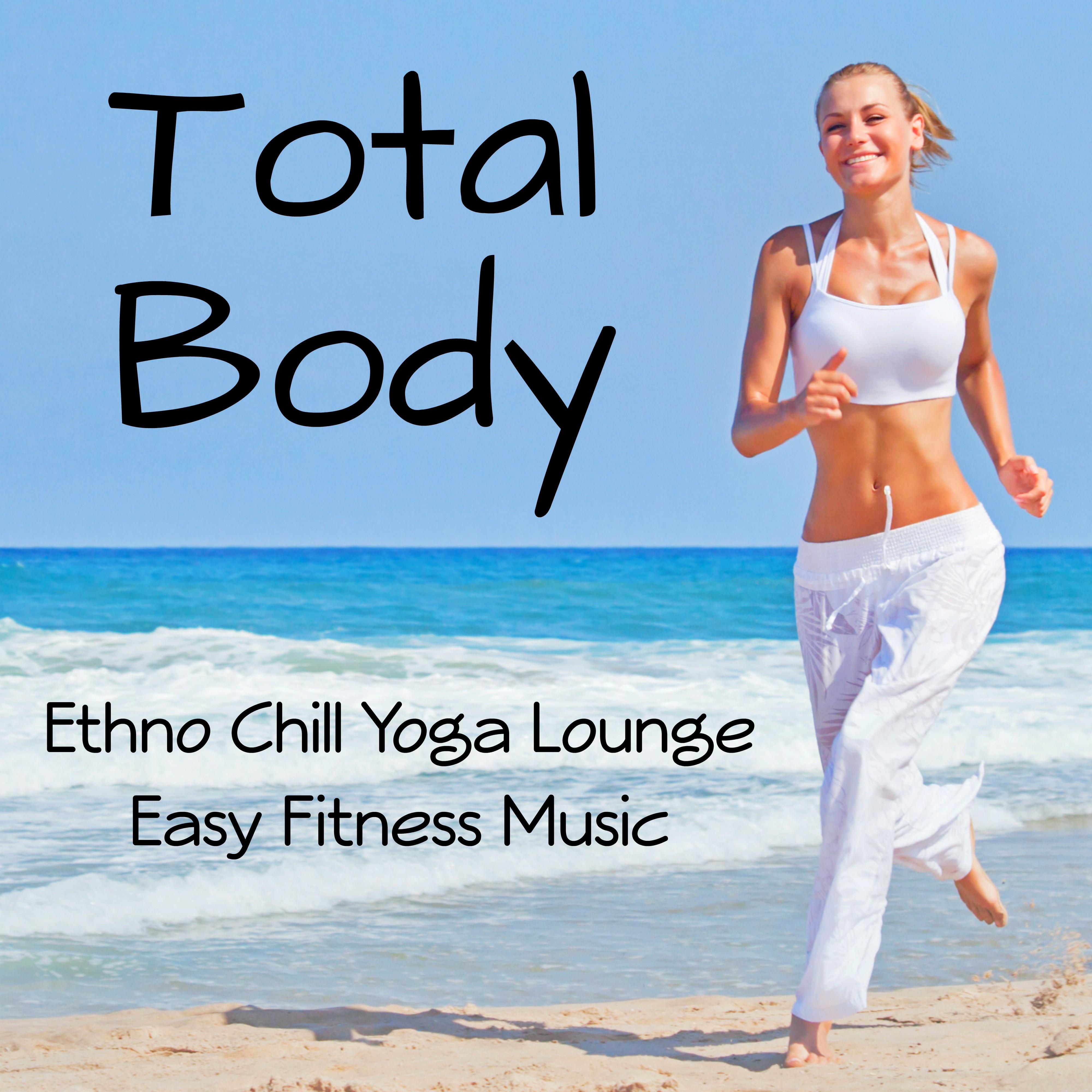 Total Body - Ethno Chill Yoga Lounge Easy Fitness Music for Massage Spa Power Pilates and Relax Time
