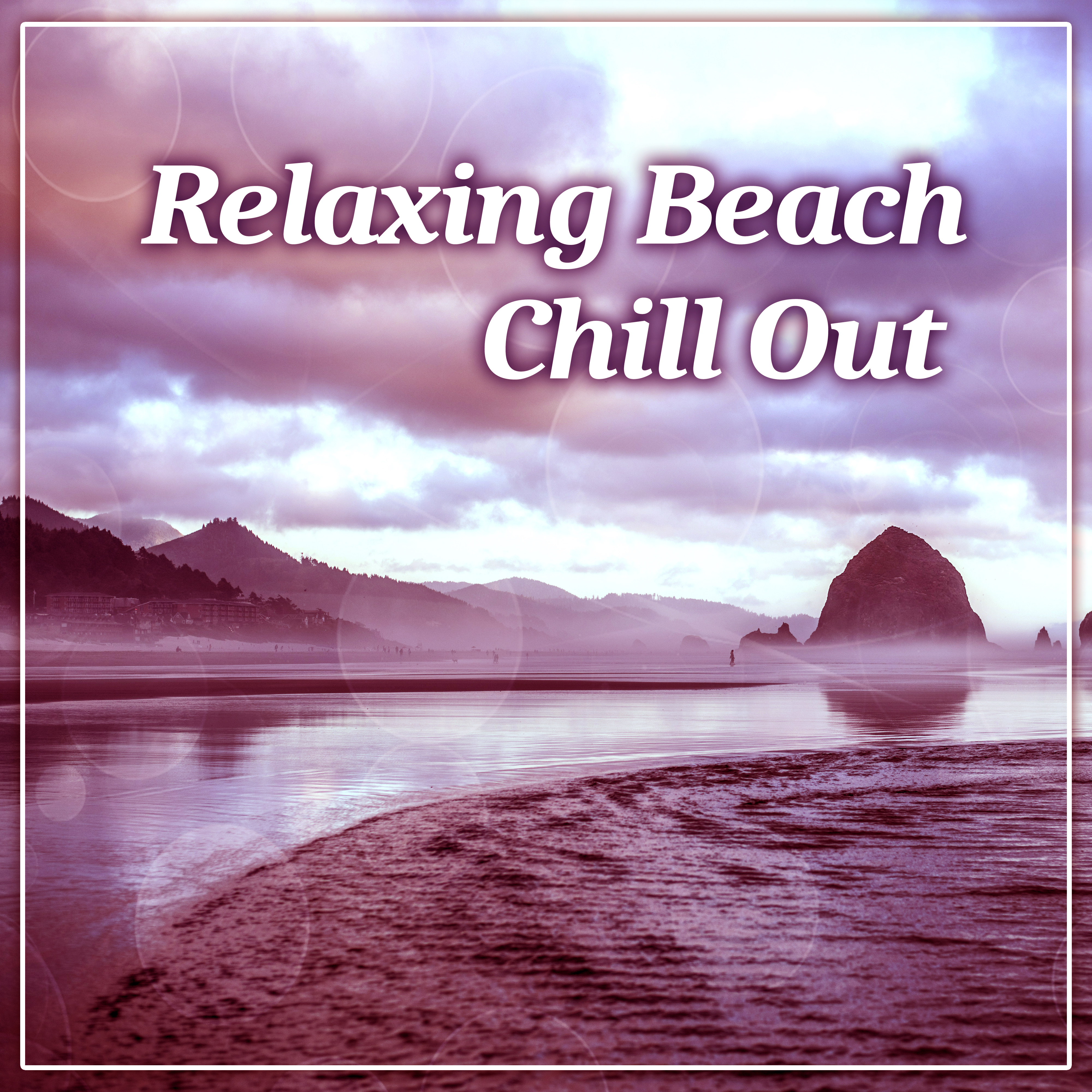 Relaxing Beach Chill Out  Summer Time, Holiday Time, Ibiza Chill, Soft Sounds to Relax