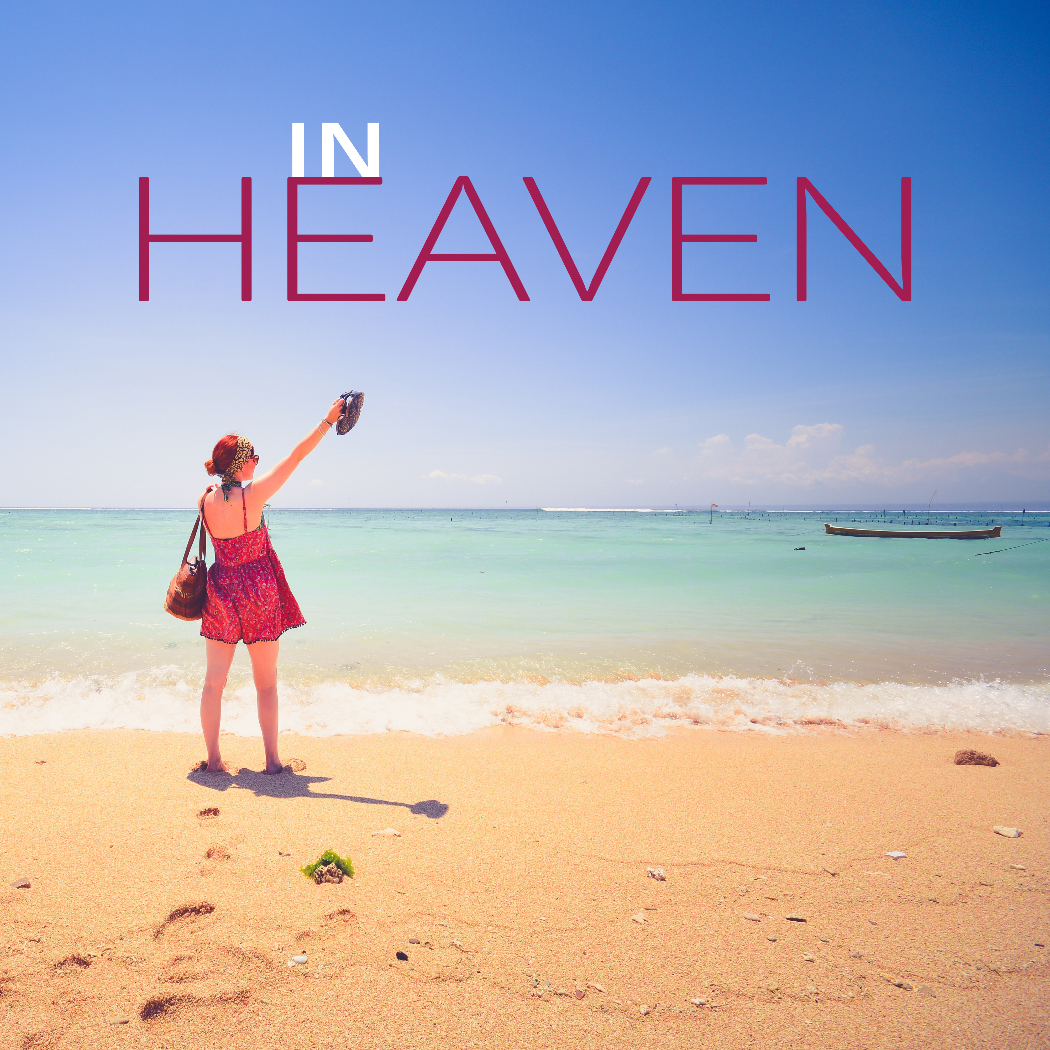 In Heaven  Chill Paradise, Chilled Ibiza, Melodies to Rest, Holiday Music, Relax, Lounge Summer