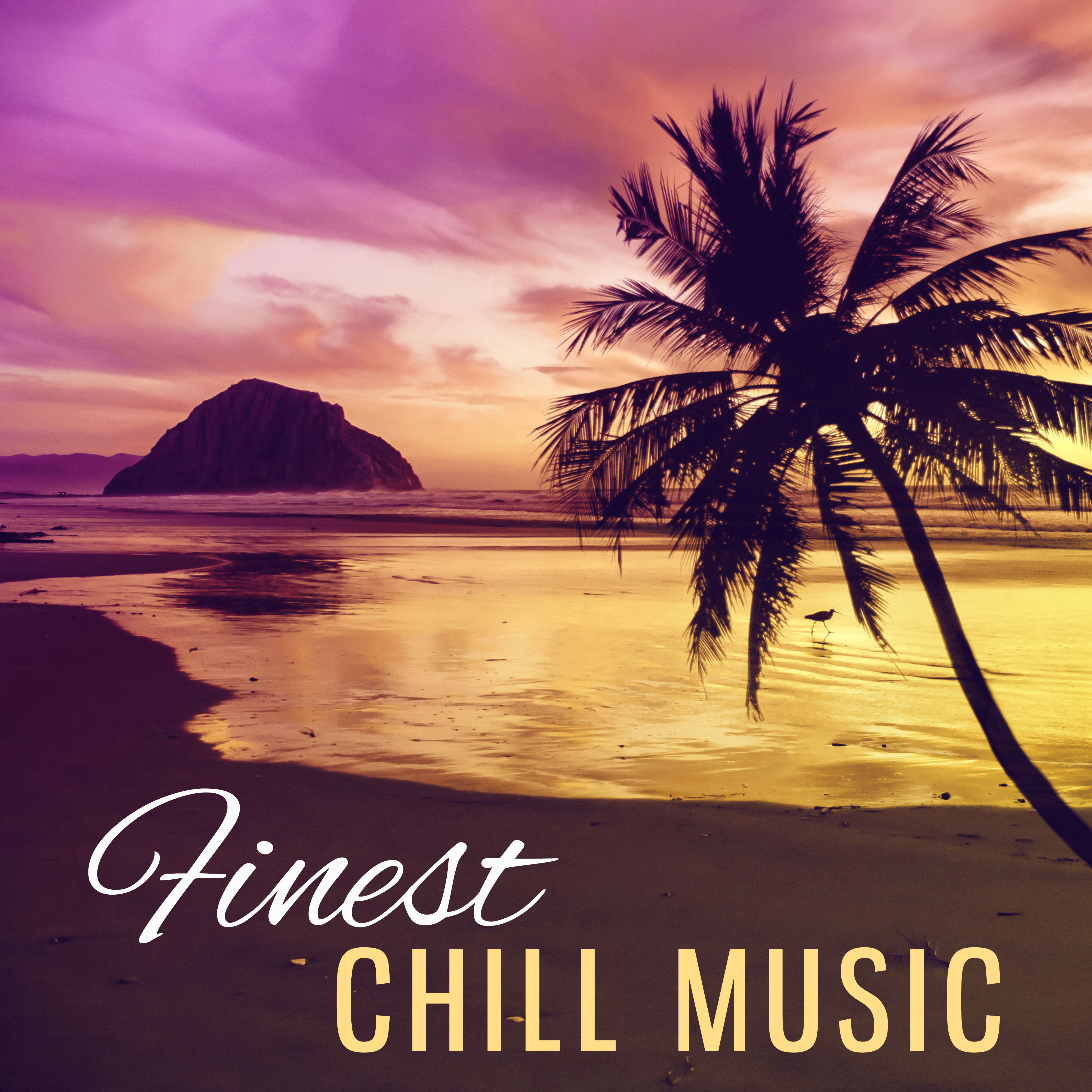 Finest Chill Music  Music to Have Fun, Party Time, Beach Drinks, Hot Summer Music, Chill Dance