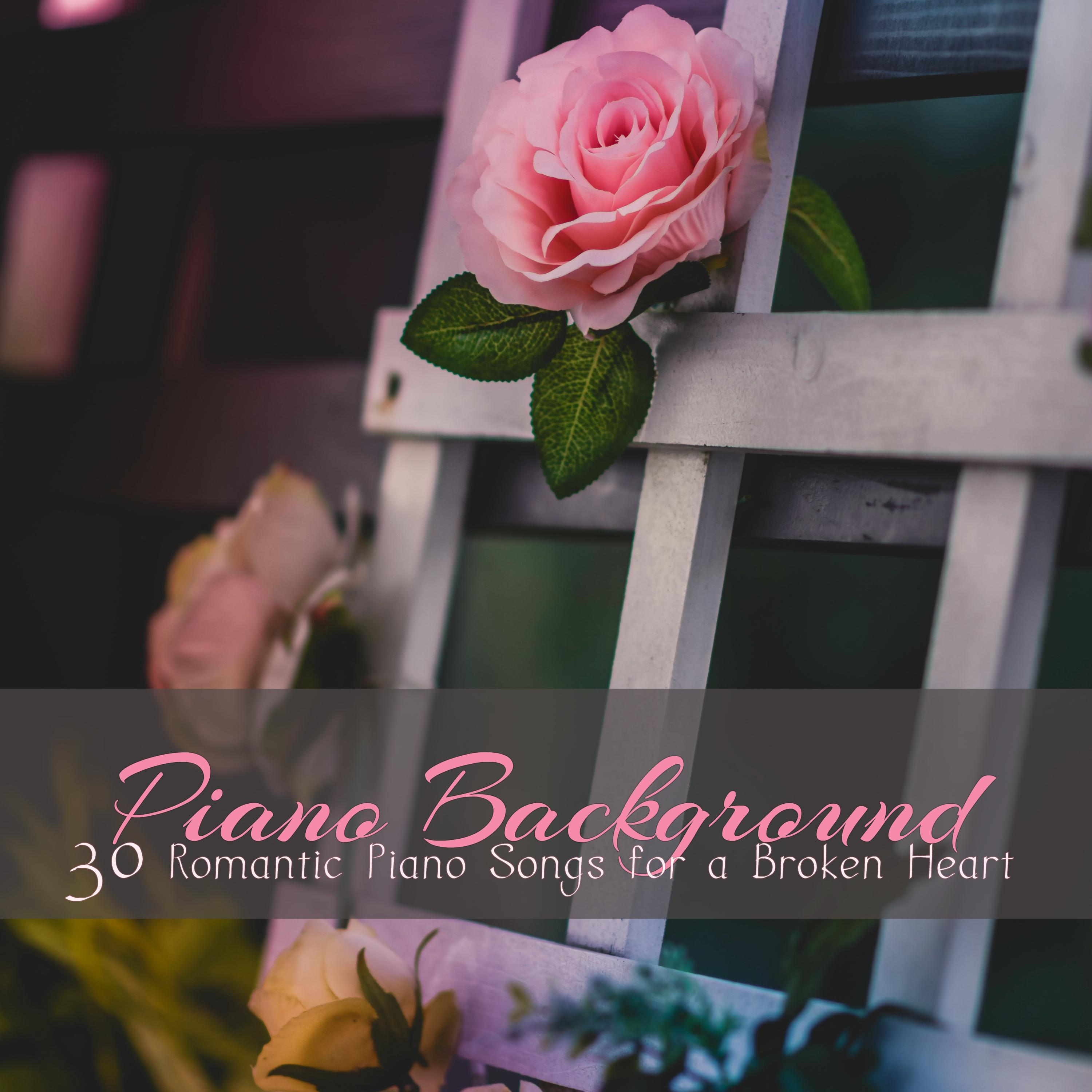 Piano Background  30 Romantic Piano Songs for a Broken Heart