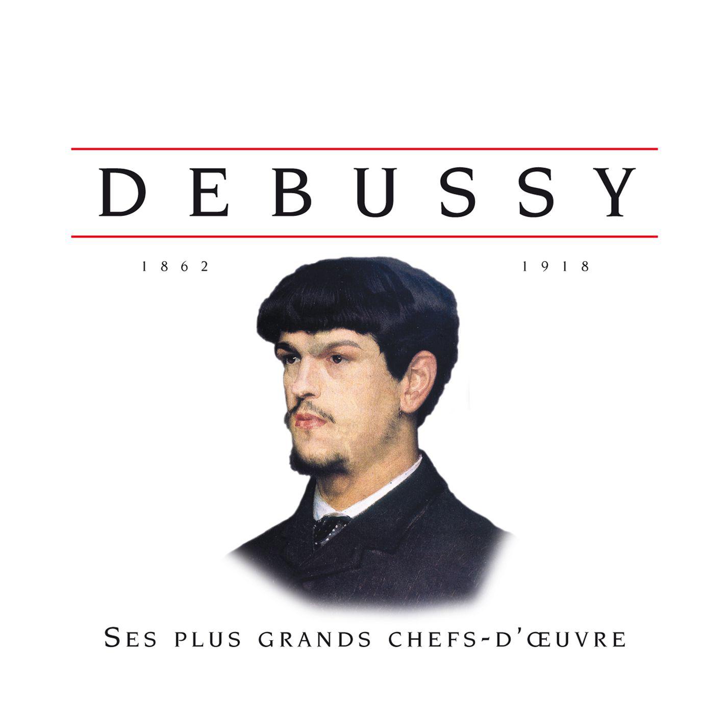 Debussy Ses plus grands chefs-d'oeuvre