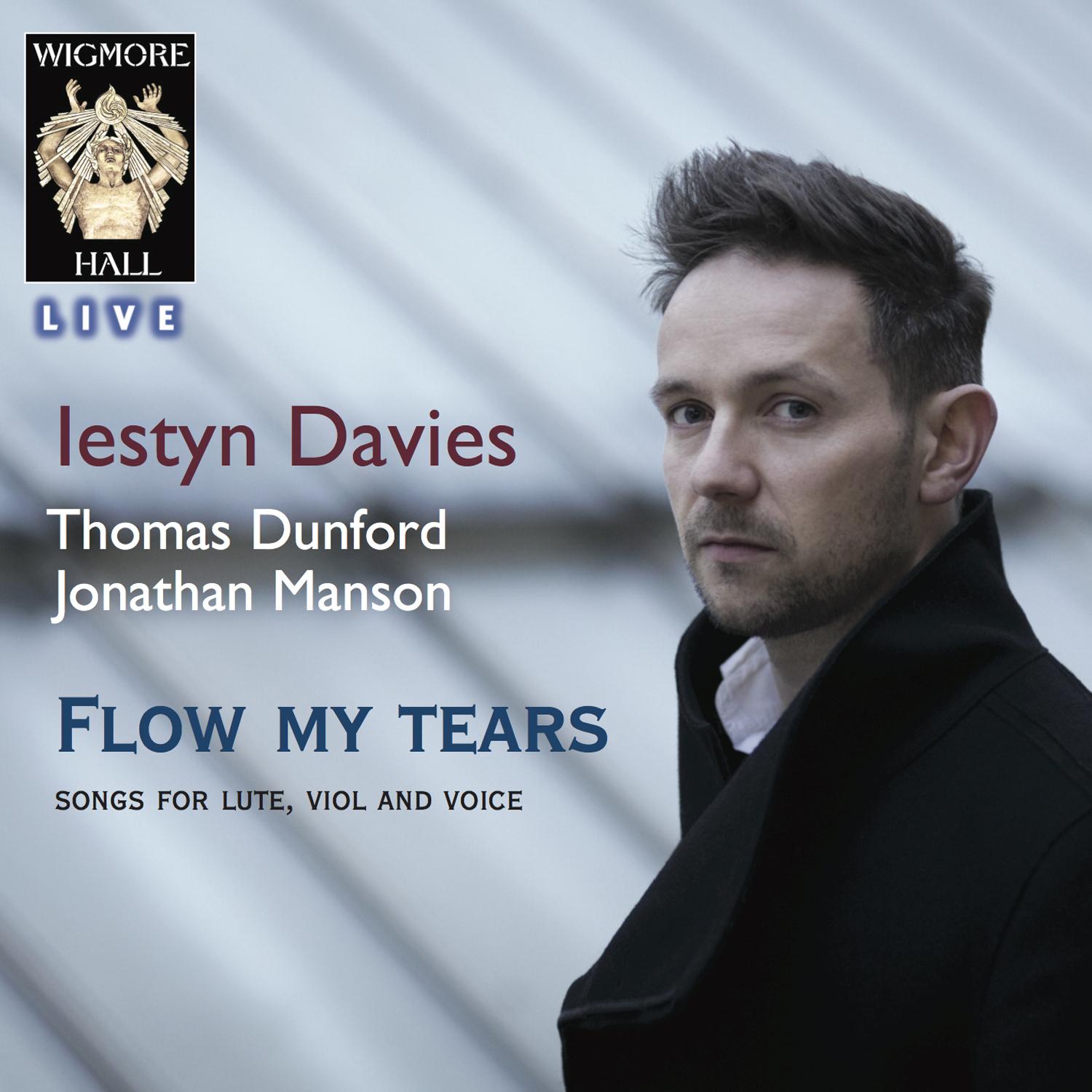 Flow My Tears - Songs For Lute, Viol and Voice - Wigmore Hall Live