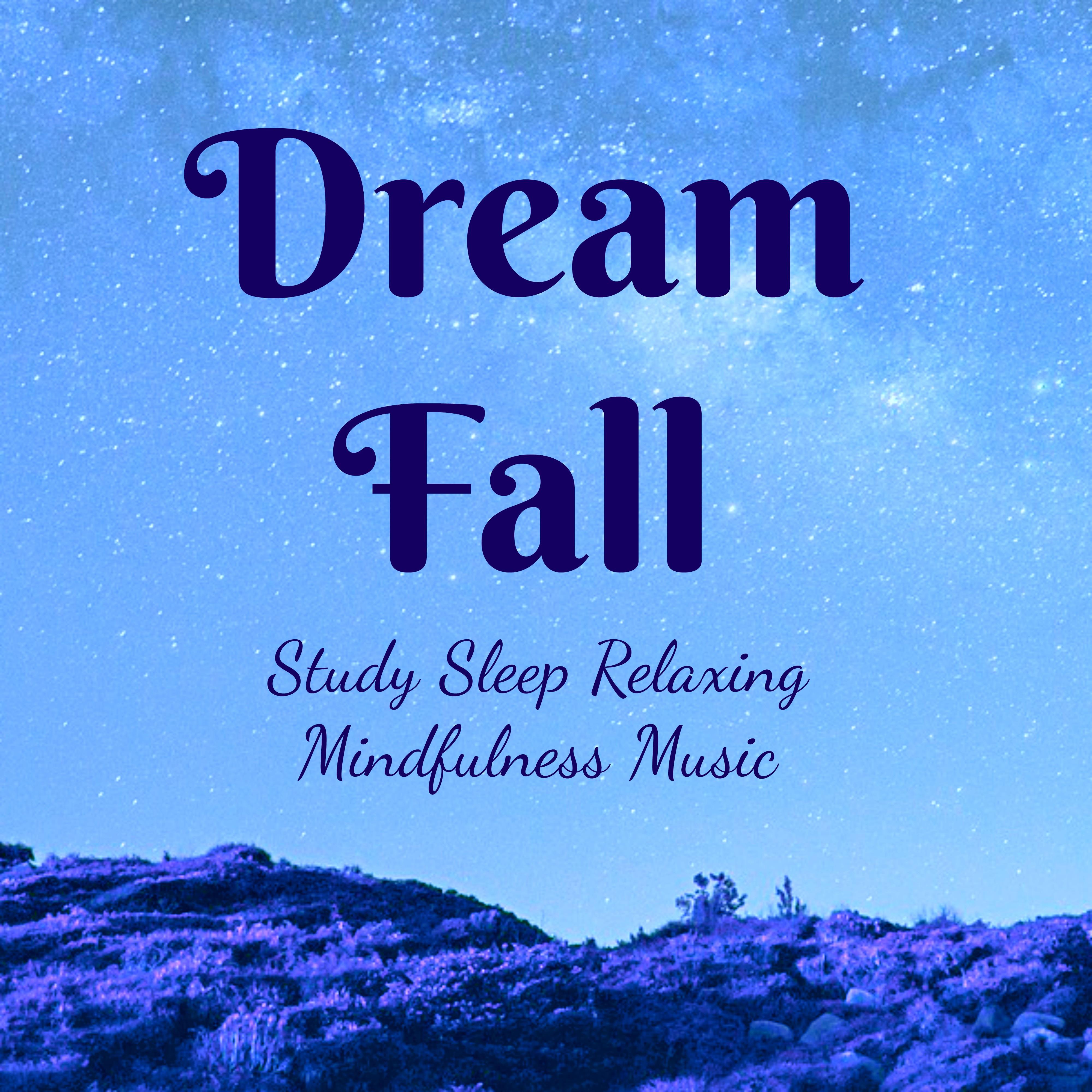 Dream Fall - Study Sleep Mindfulness Relaxing Music for Zen Therapy Inner Smile Equilibrium Balance with Soothing New Age Nature Sounds