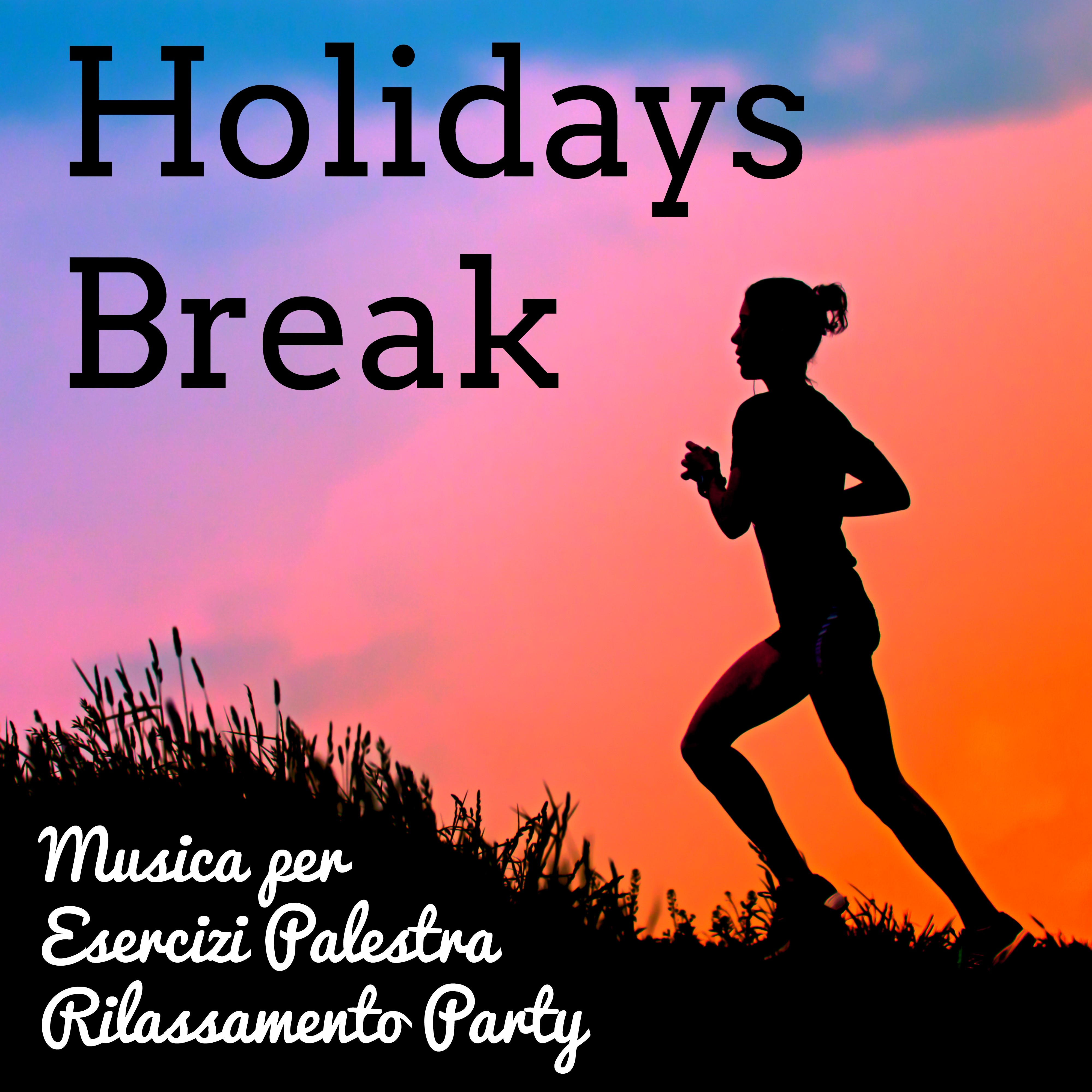 Holidays Break - Musica per Esercizi Palestra Rilassamento Party con Suoni Lounge House Elettronici Soulful