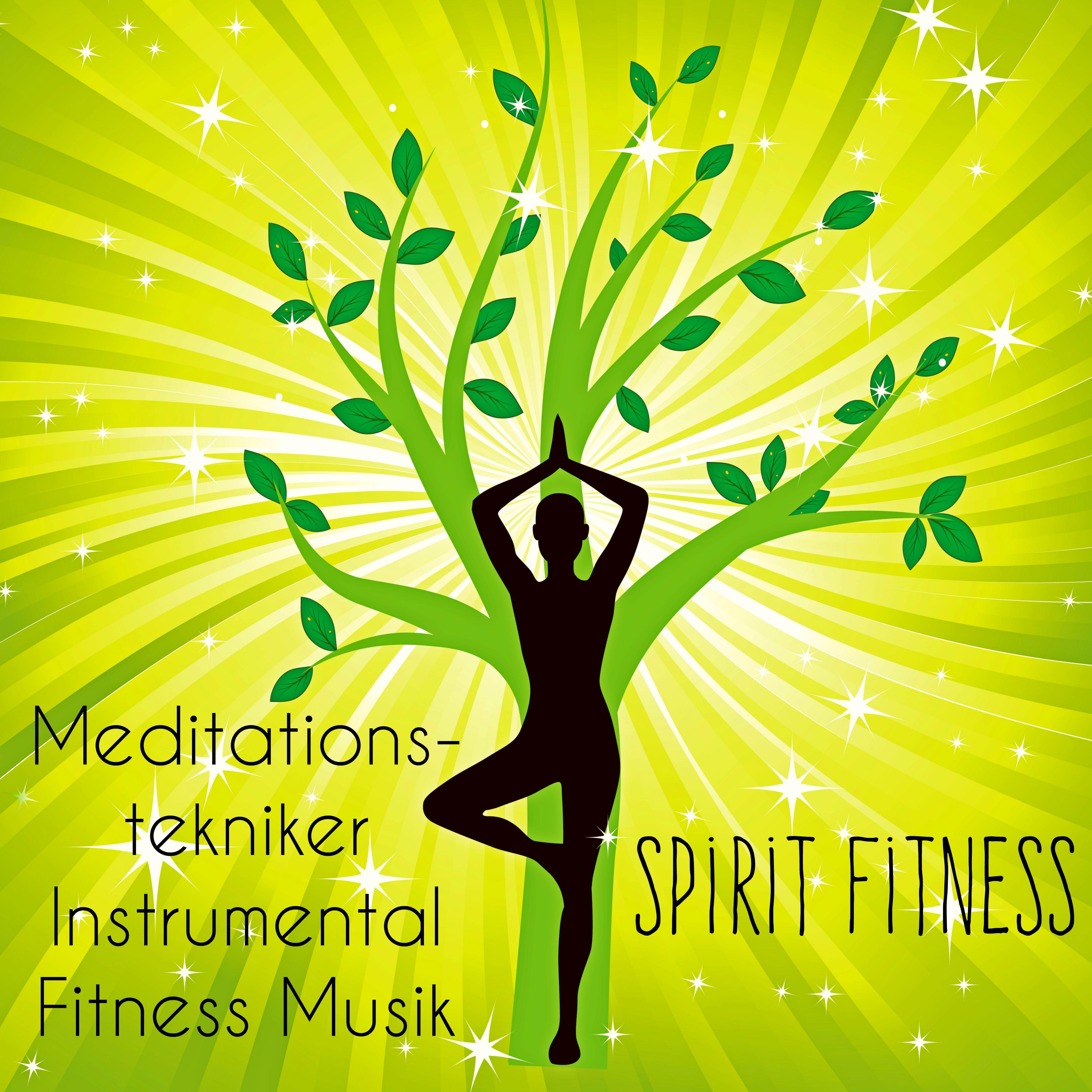 Spirit Fitness  Meditationstekniker Instrumental Fitness Musik f r Minska ngest H lsa och V lbefinnande