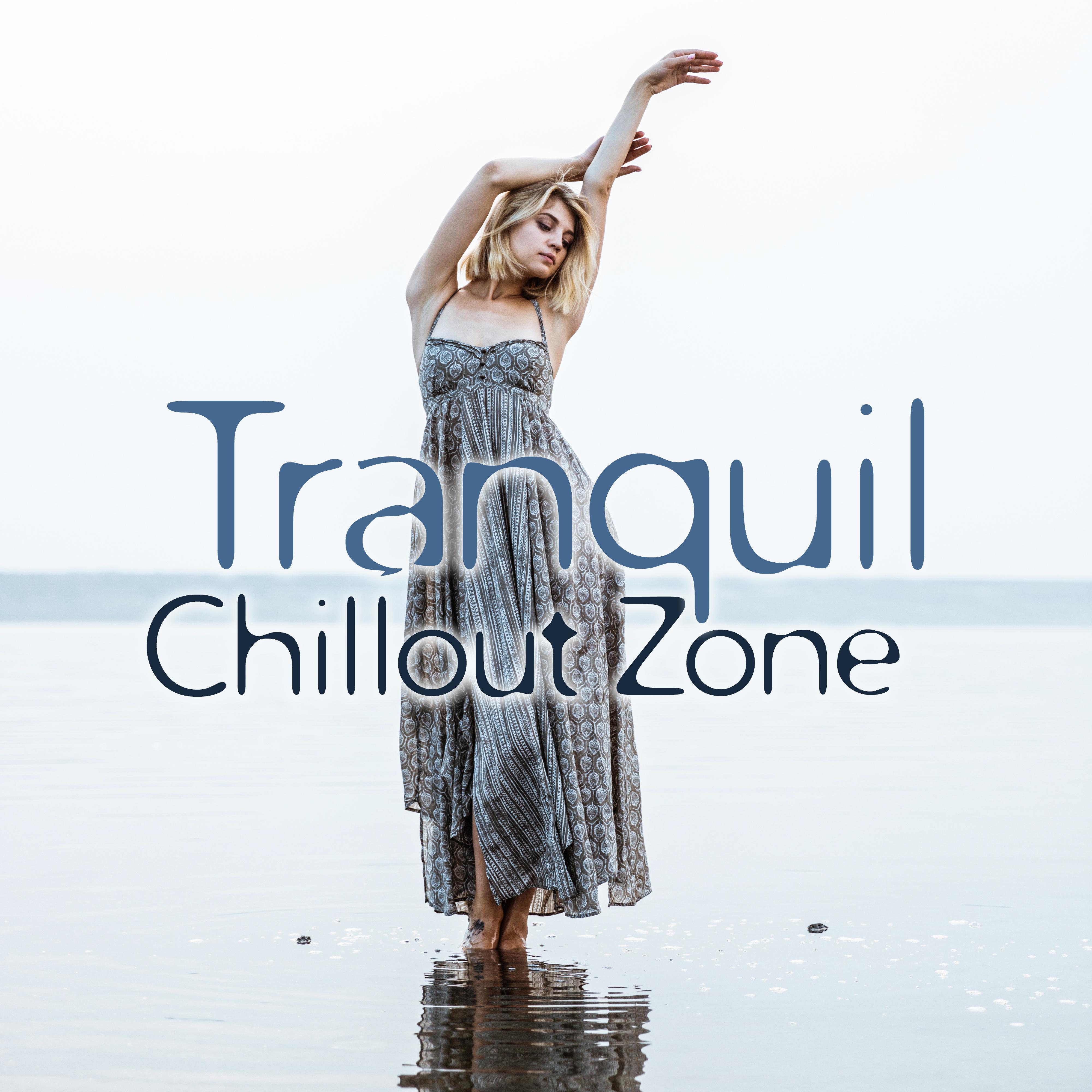 Tranquil Chillout Zone  Chillout Essential, Smooth Vibes, Sensual Chill Out Music, Relaxing Therapy