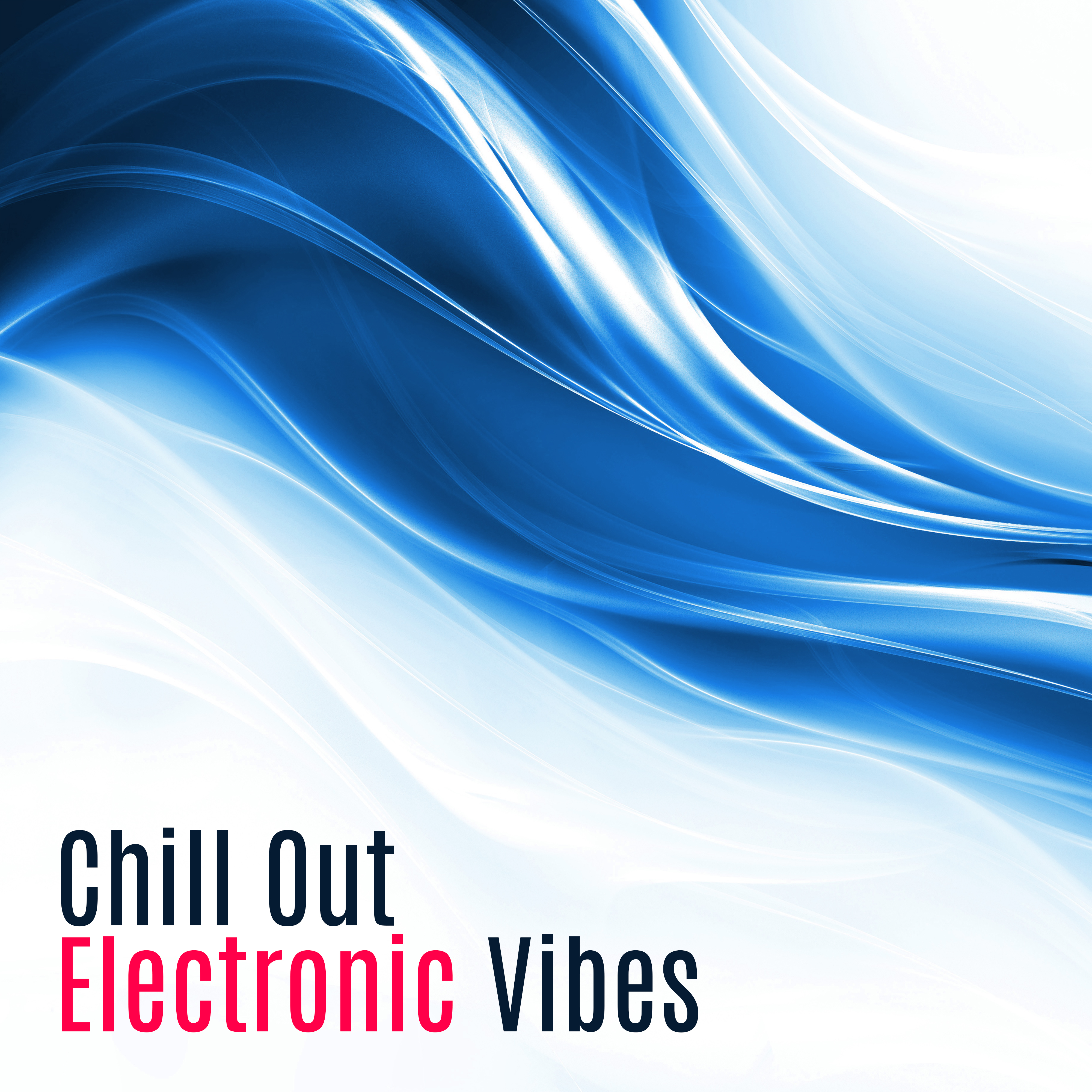 Chill Out Electronic Vibes  Summer Rest, Easy Listening, Peaceful Sounds, Mind Relaxation