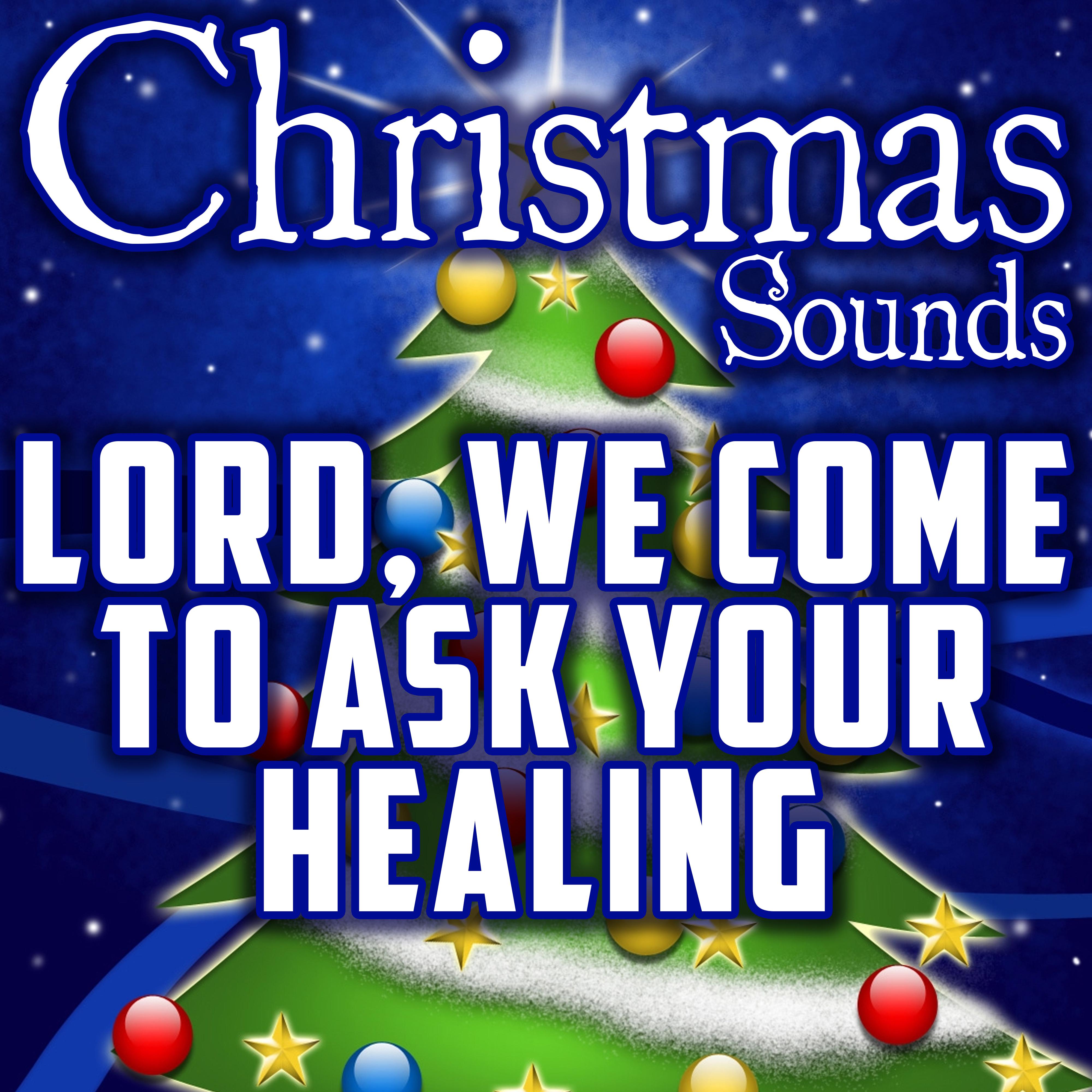 Lord, We Come to Ask Your Healing