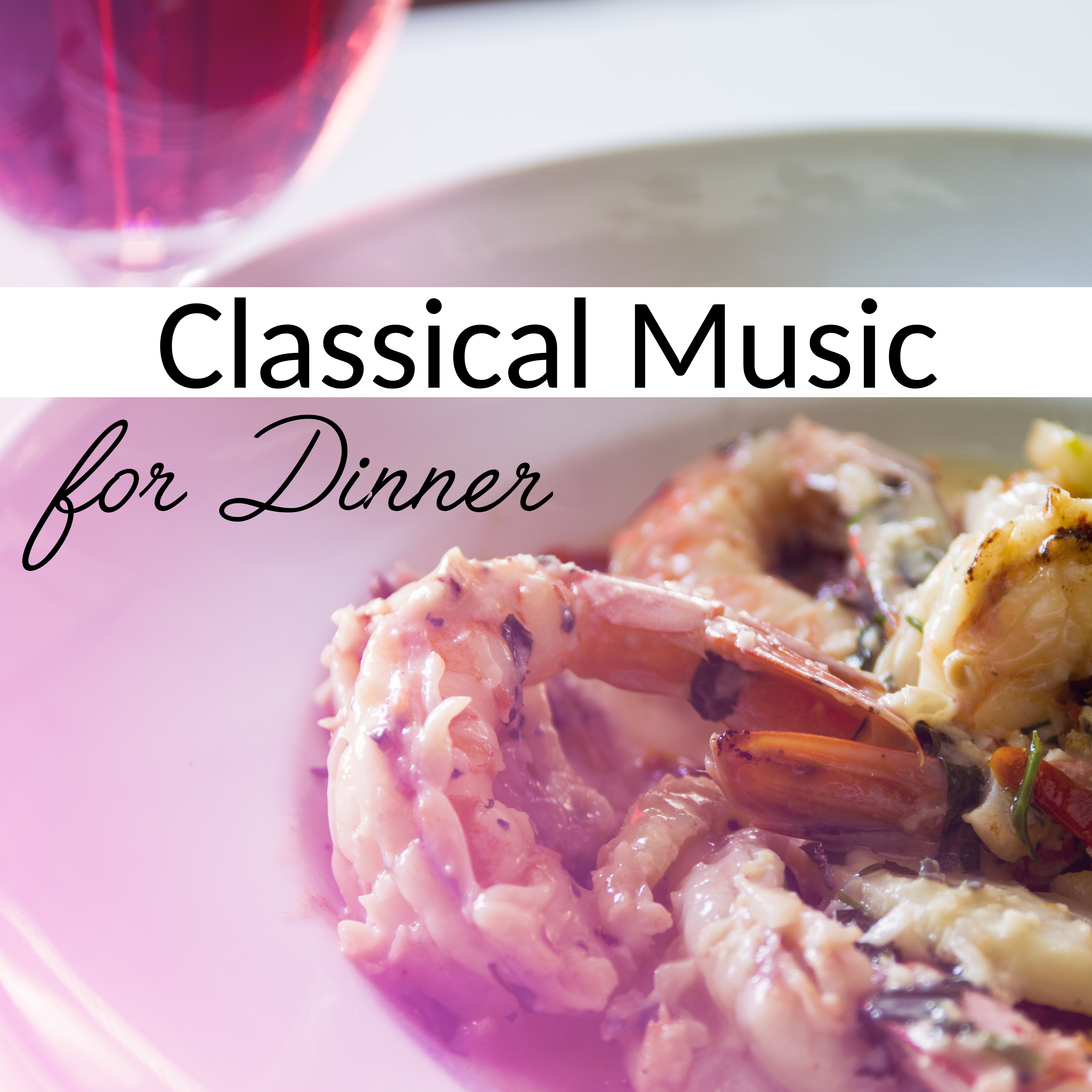 Classical Music for Dinner  Best Classical Collection for Family Dinner, Dinner by Candlelight