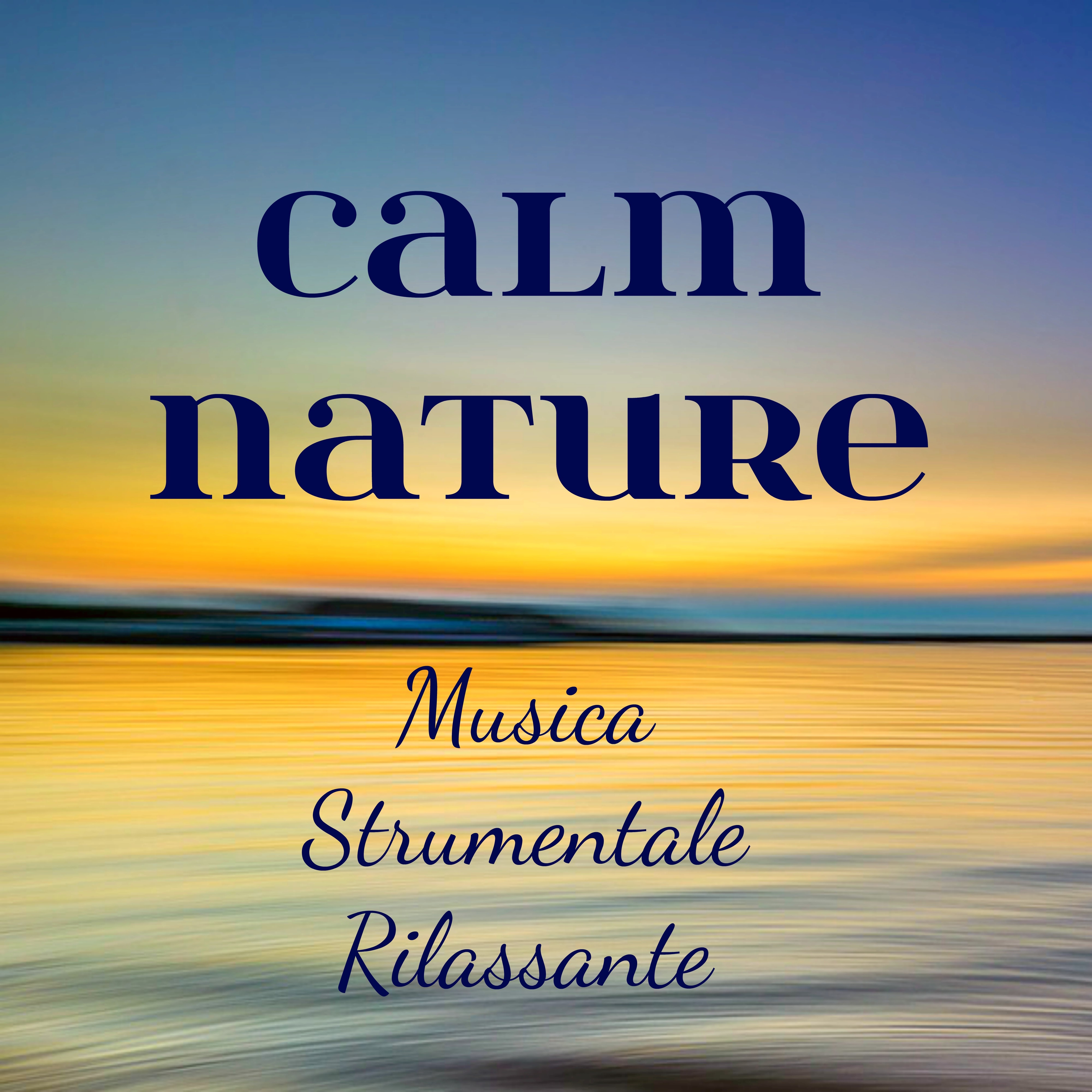 Calm Nature - Musica Strumentale Rilassante per Potere della Mente Massoterapia Spirito Libero con Suoni della Natura Meditativi New Age