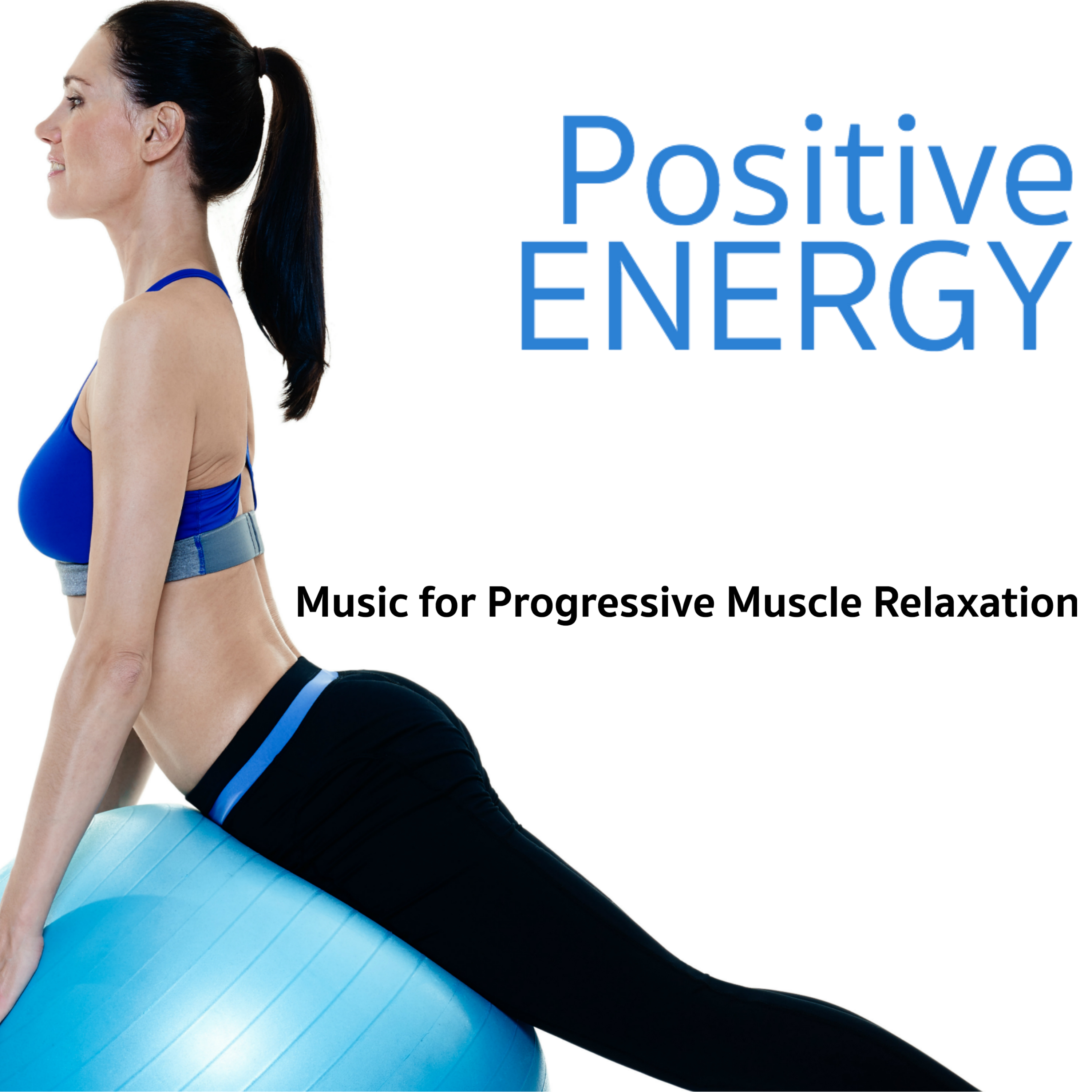 Positive Energy - Music for Progressive Muscle Relaxation, Inspiring Positive Thinking Songs
