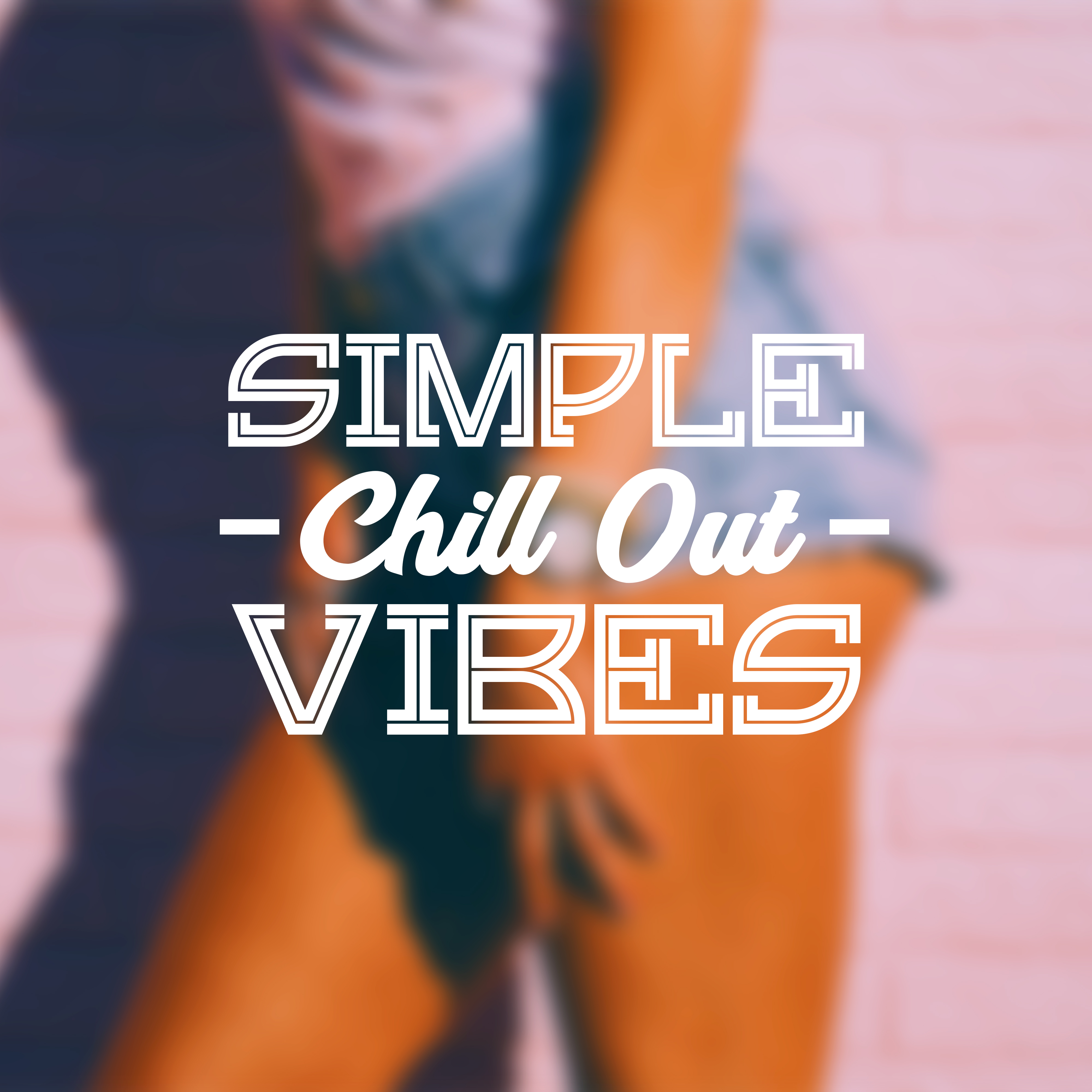 Simple Chill Out Vibes  Chill Out 2017, Future Hits, Electronic Music, Relax  Chill