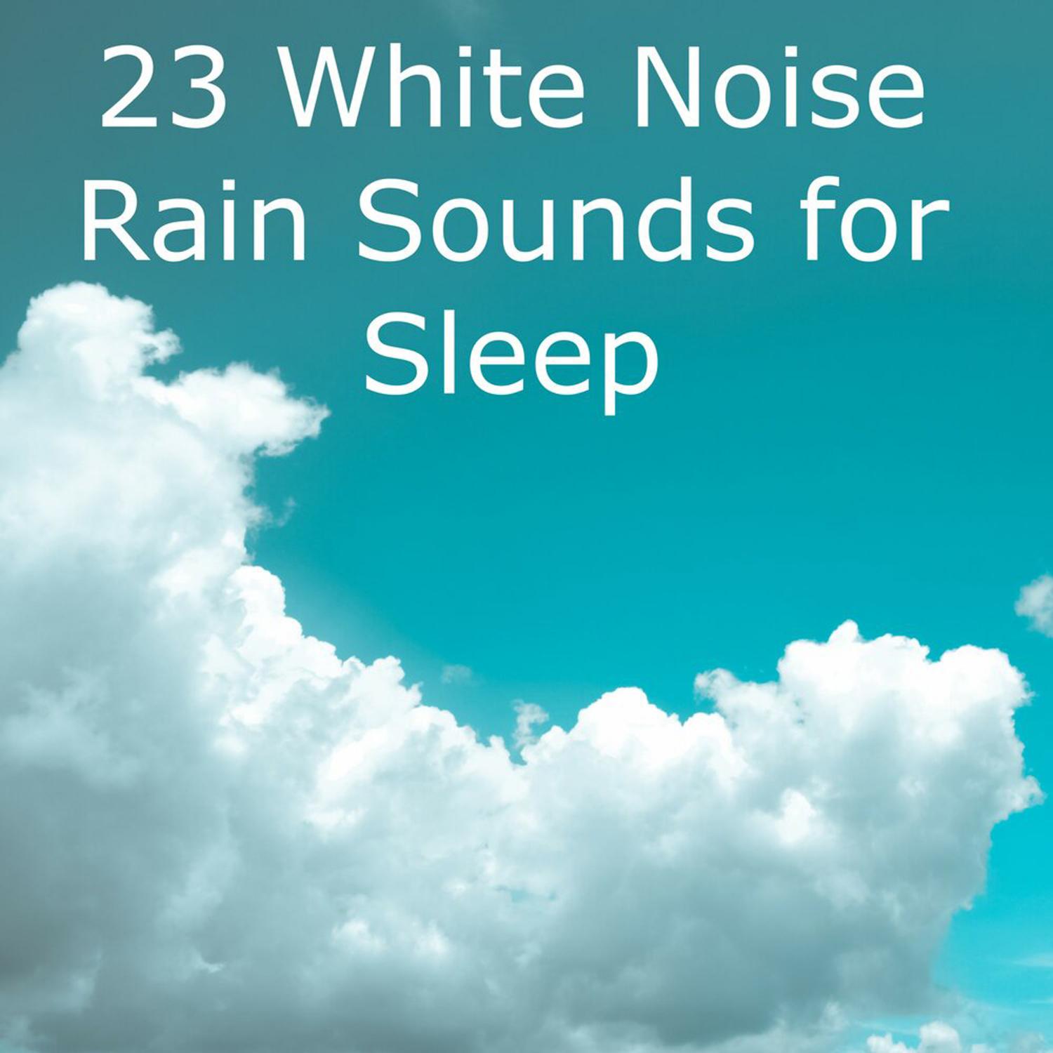 23 White Noise Sounds for Sleeping - Rain Sounds White Noise