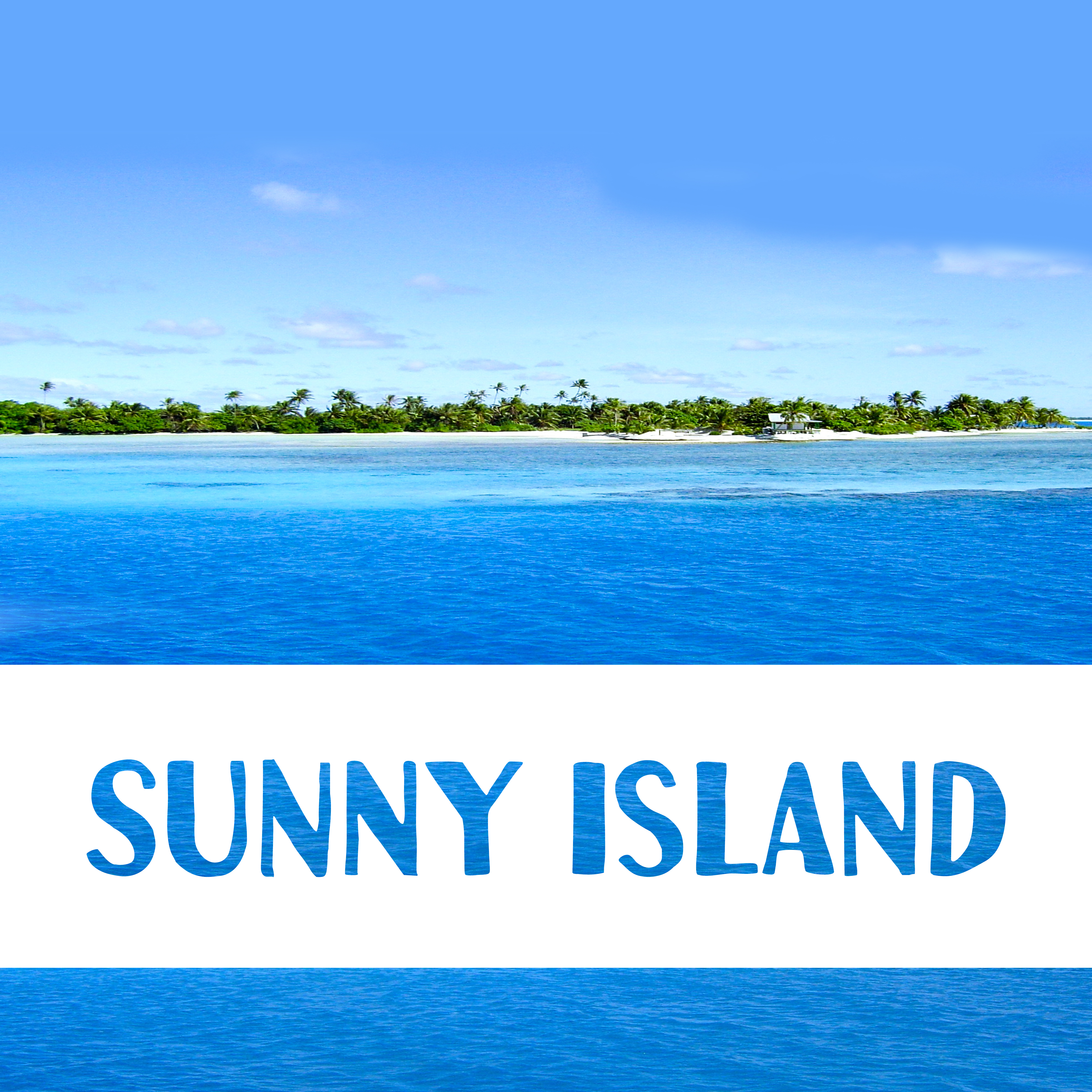 Sunny Island  Peaceful Waves, Ocean Dreams, Summer Chill Out, Beach Lounge, Perfect Relax