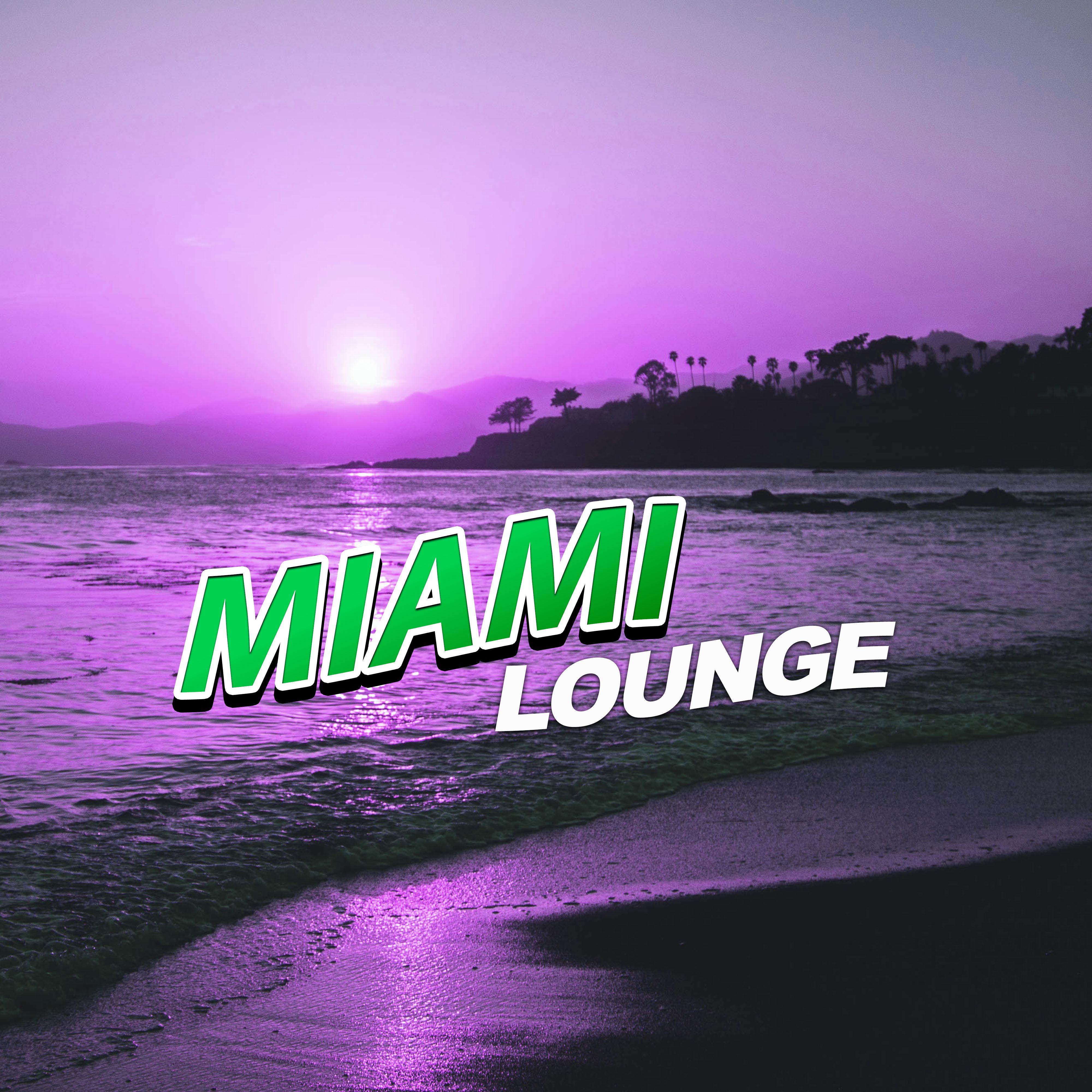 Miami Lounge  Chill Out Music, Miami Dance Party, Relax Time, Hot Sun