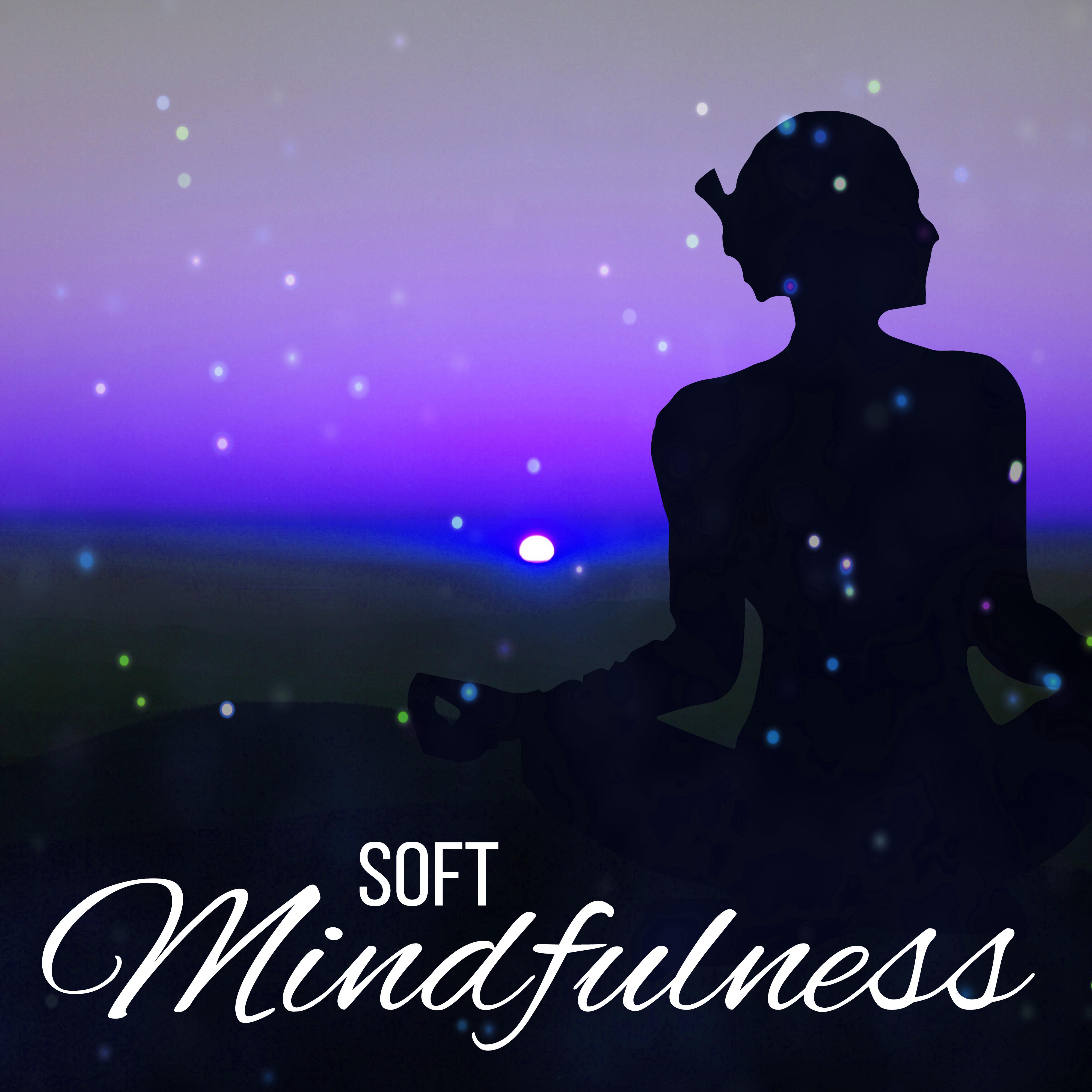 Soft Mindfulness  Training Yoga, Soothing Meditation, Deep Relief, Clear Mind, Healing Music, Chakra Balancing, Reiki Music
