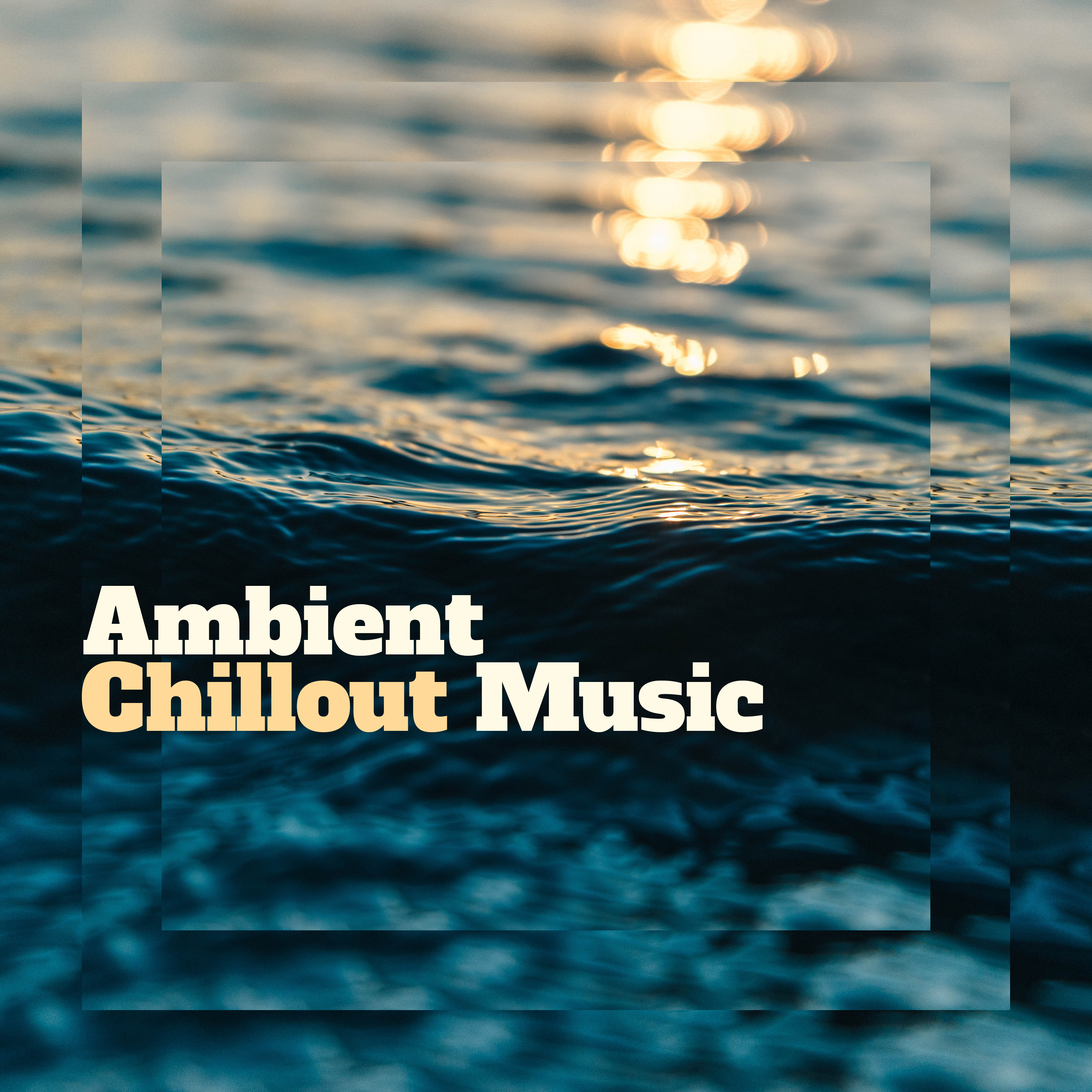 Ambient Chillout Music  Chillout Downbeats Lounge, Summer Hits 2017, Chill Out Music