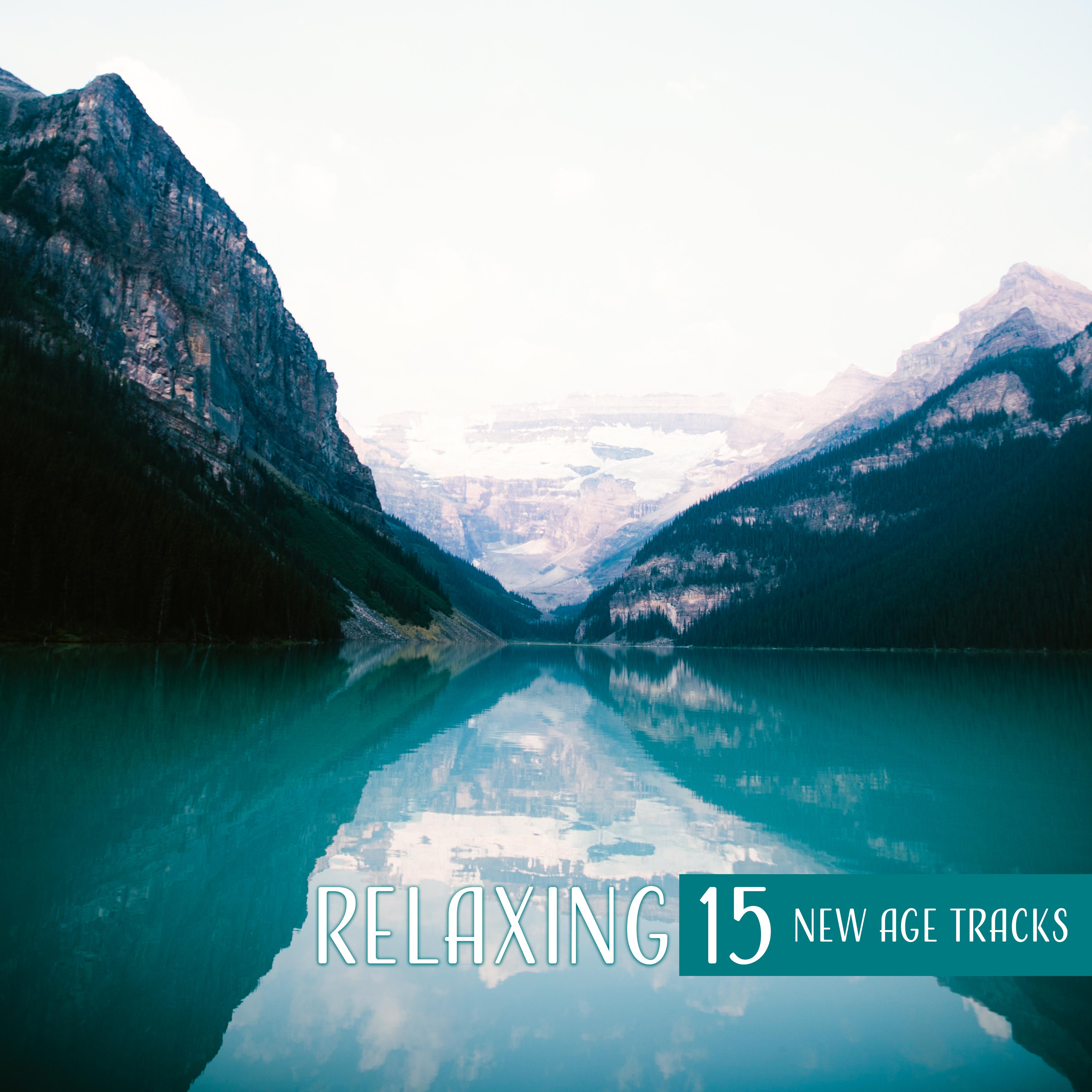 Relaxing 15 New Age Tracks  Best of New Age Music, Full of Calmness, Nature Sounds, Rest, Zen, Bliss Relaxation