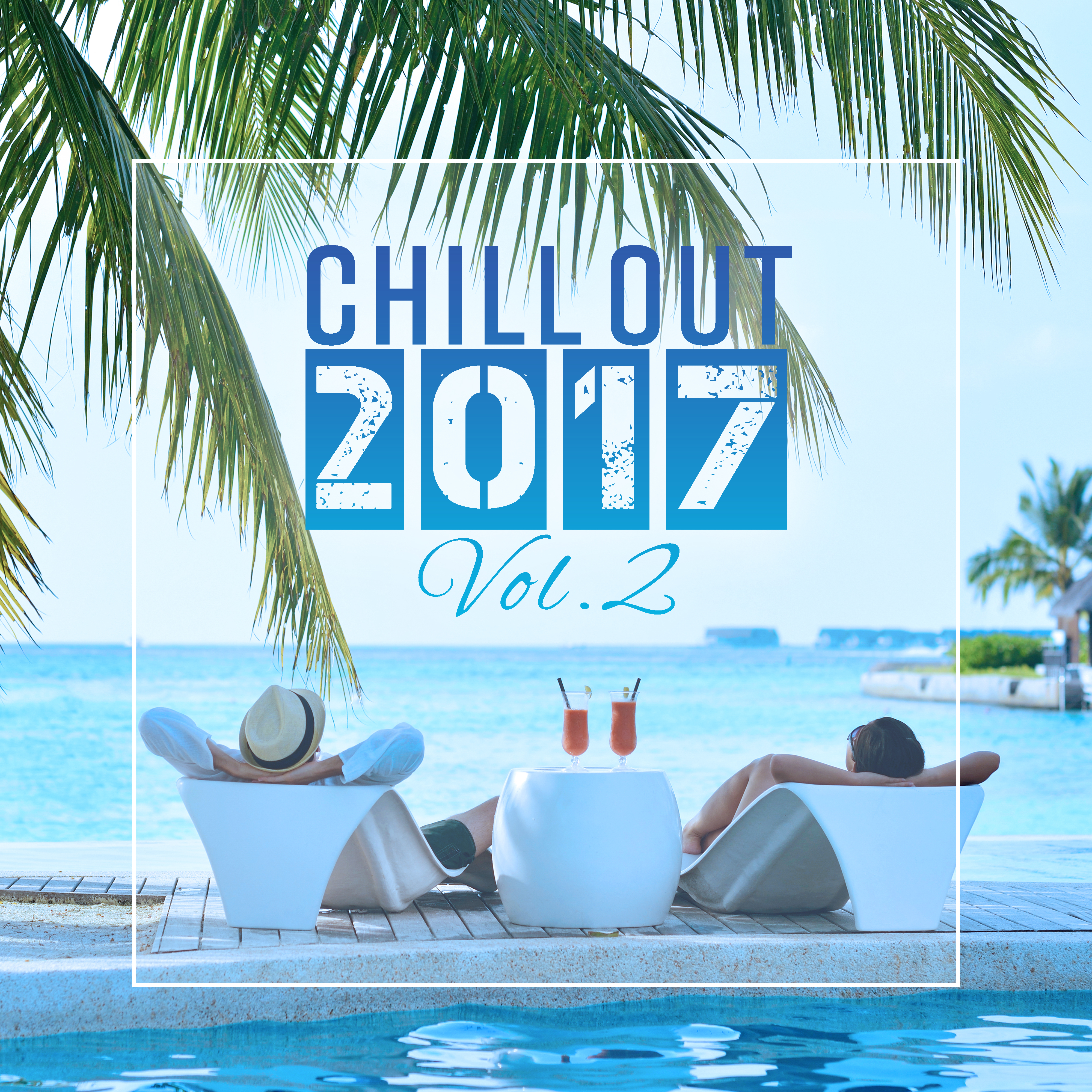 Chill Out 2017 Vol. 2  Fresh Beats, Chill Out  Music, Summer, Lounge, Relax  Chill