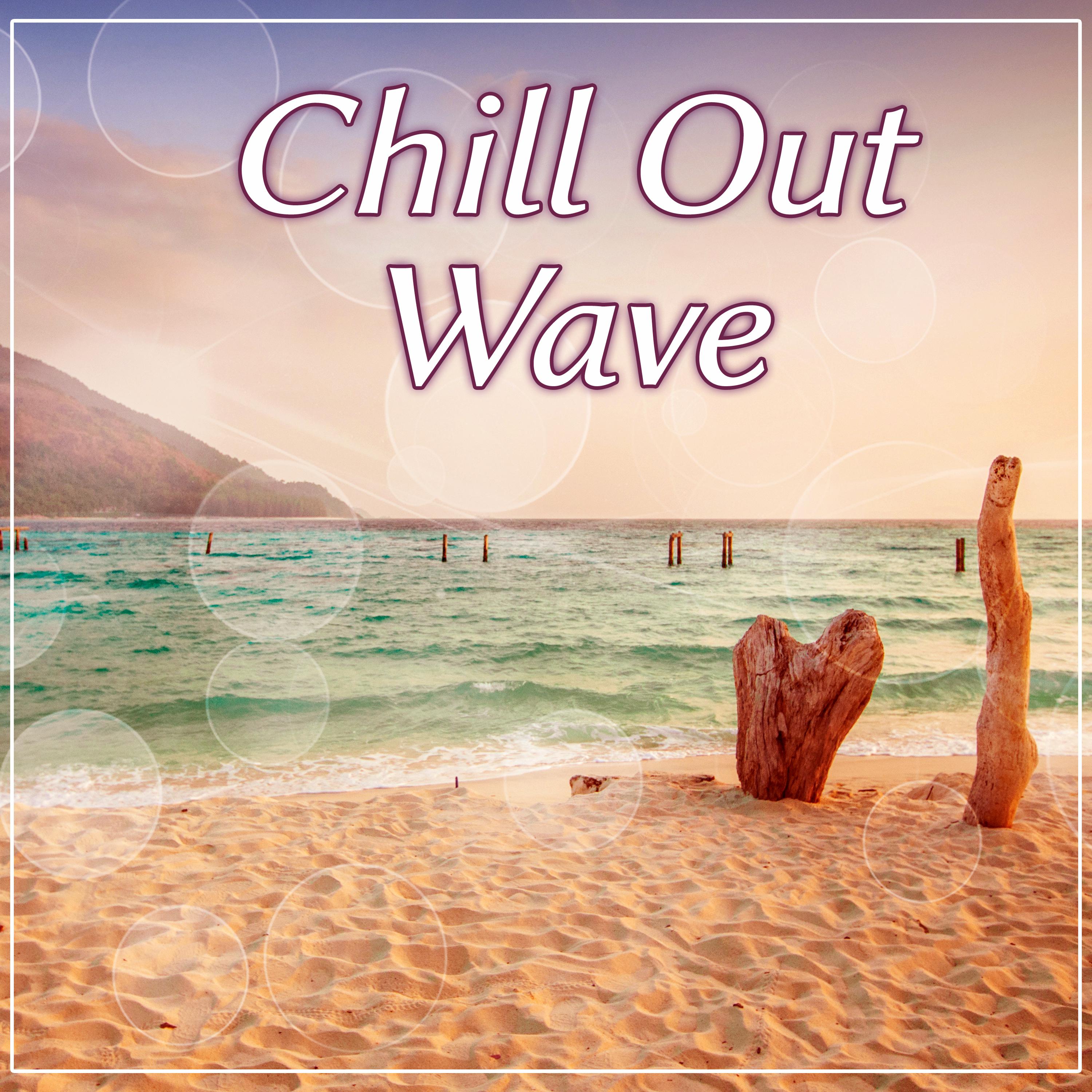 Chill Out Wave  Summer Hits of Chill Out Music, Ocean Waves, Sexy Chill Out, Beach Music, Chill Lounge, Ocean Dreams, Chill Out Lounge
