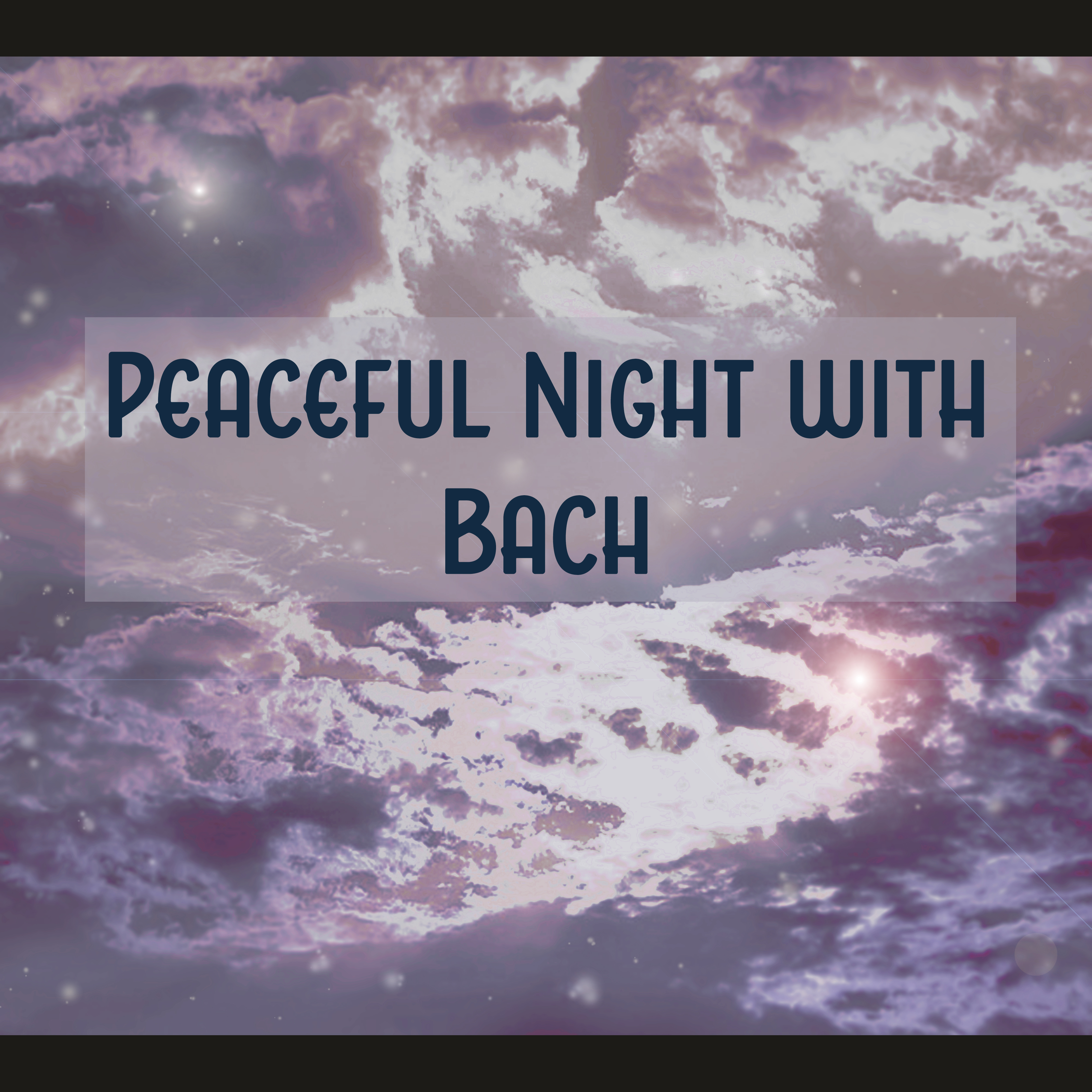 Peaceful Night with Bach  Classical Melodies, Best Relaxing Sounds, Bach After Work, Relaxation and Classical Music