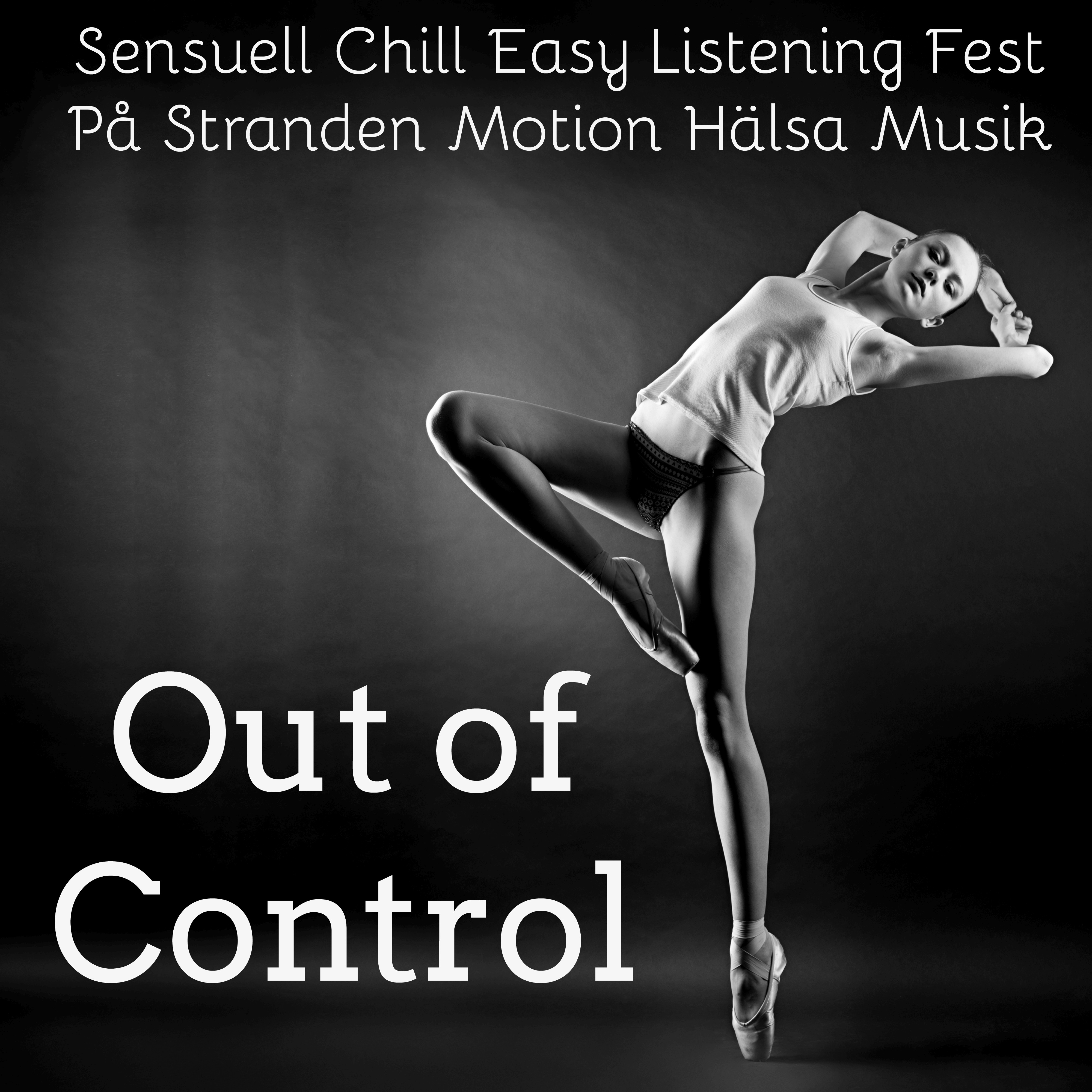 Out of Control  Sensuell Chill Easy Listening Fest P Stranden Motion H lsa Musik f r H lsa och V lbefinnande