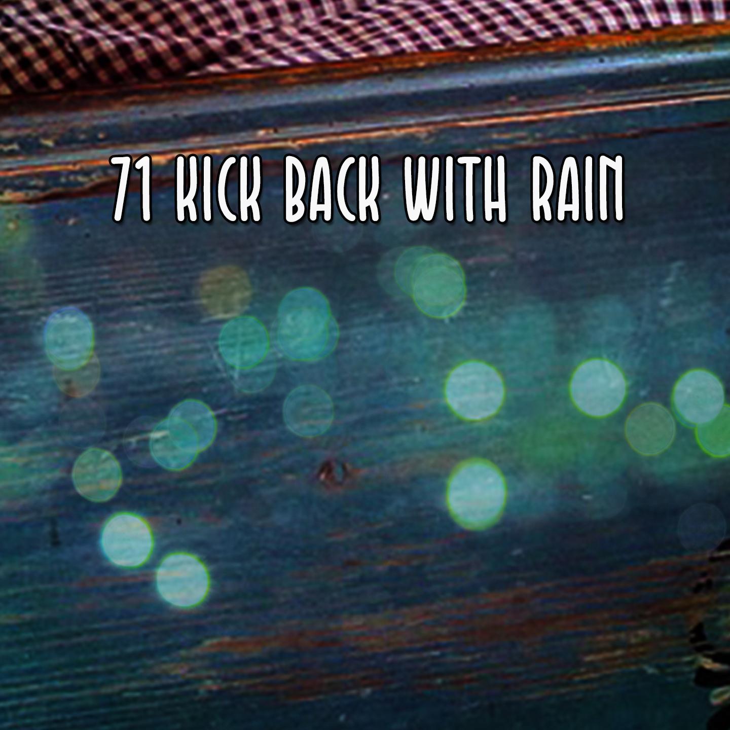 71 Kick Back With Rain