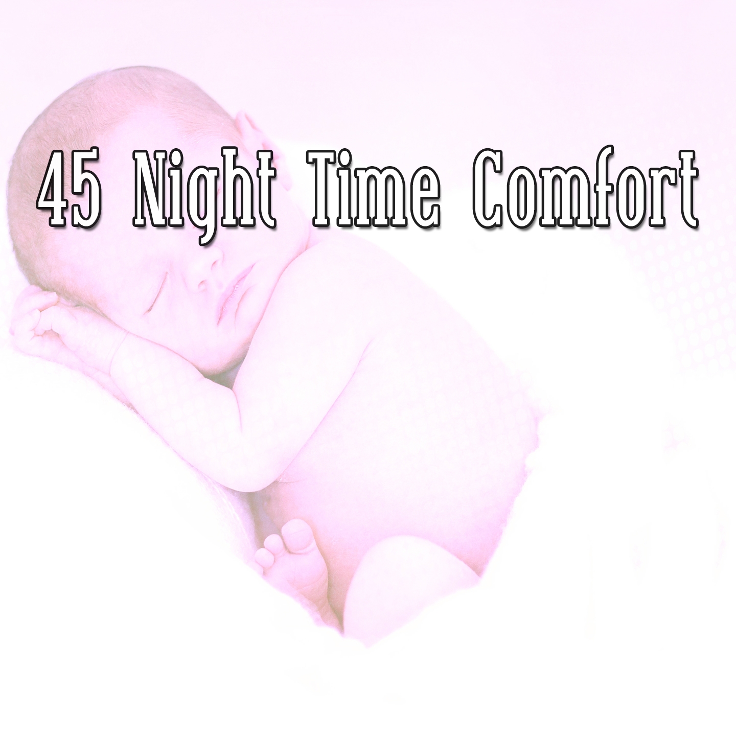 45 Night Time Comfort