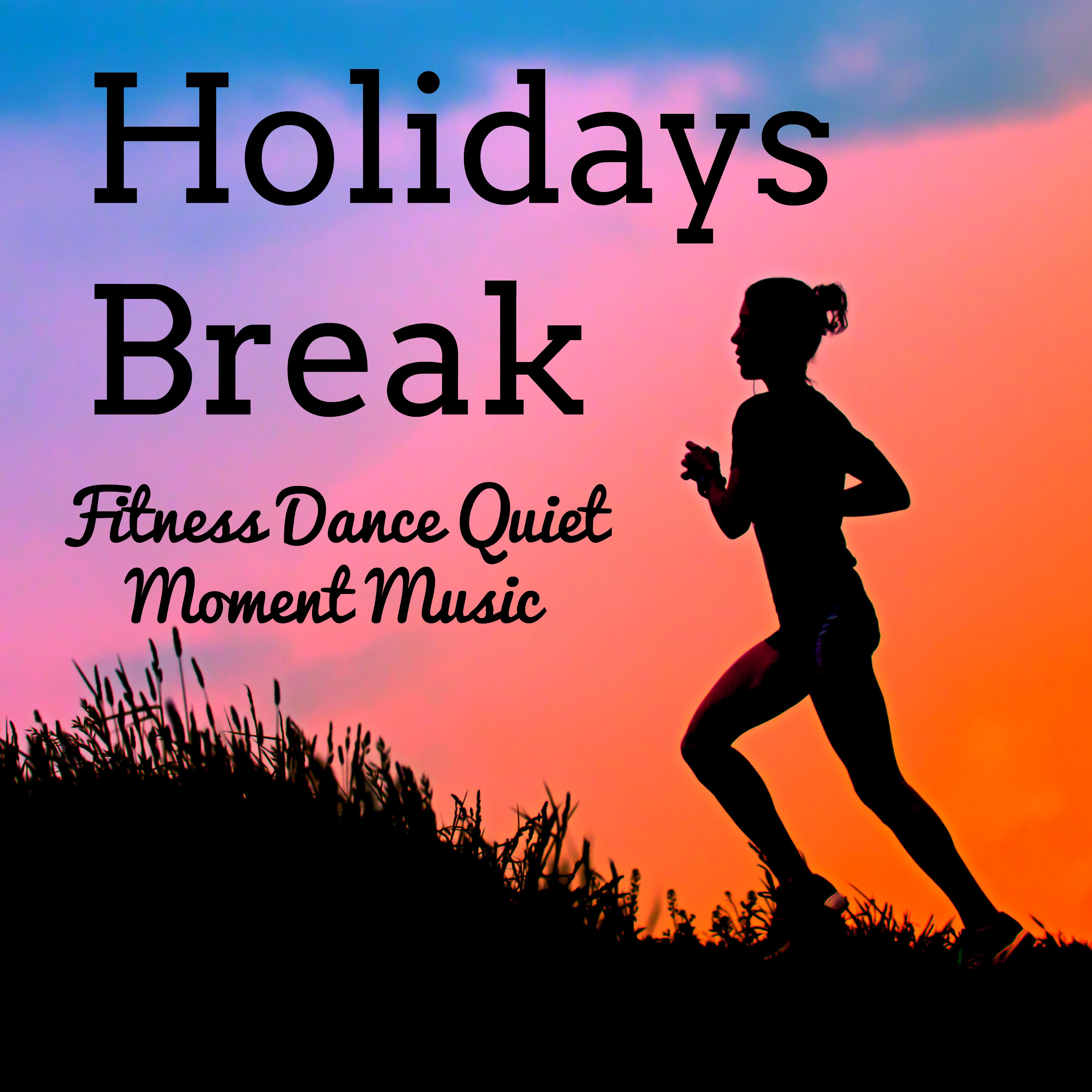 Holidays Break - Fitness Dance Quiet Moment Music with Lounge Electro House Soulful Sounds