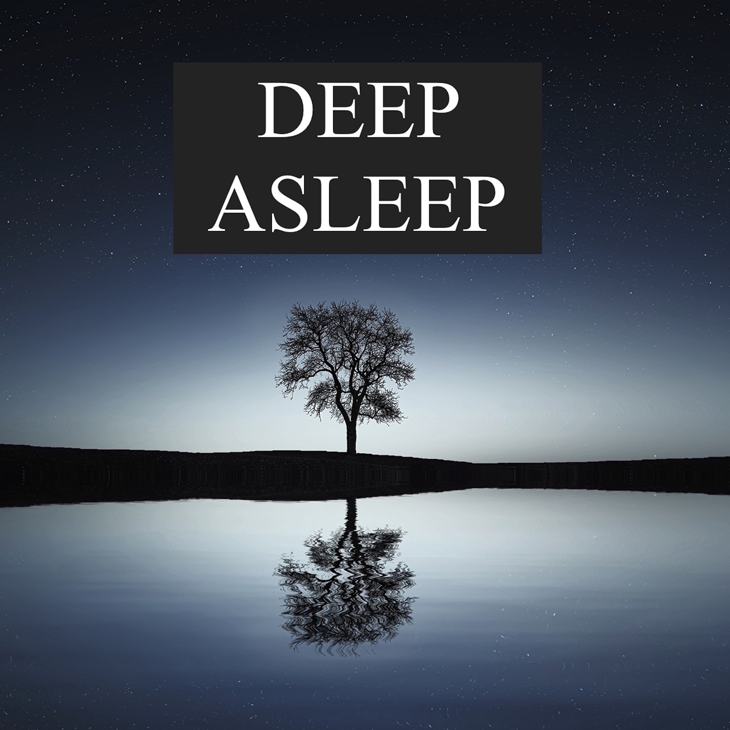 Deep Asleep - Ultimate Deep Sleep Mix to Fall and Stay Asleep All Night Long, and to Help with Meditation, Yoga, Stress & Anxiety Relief and Better Sleeping Habits