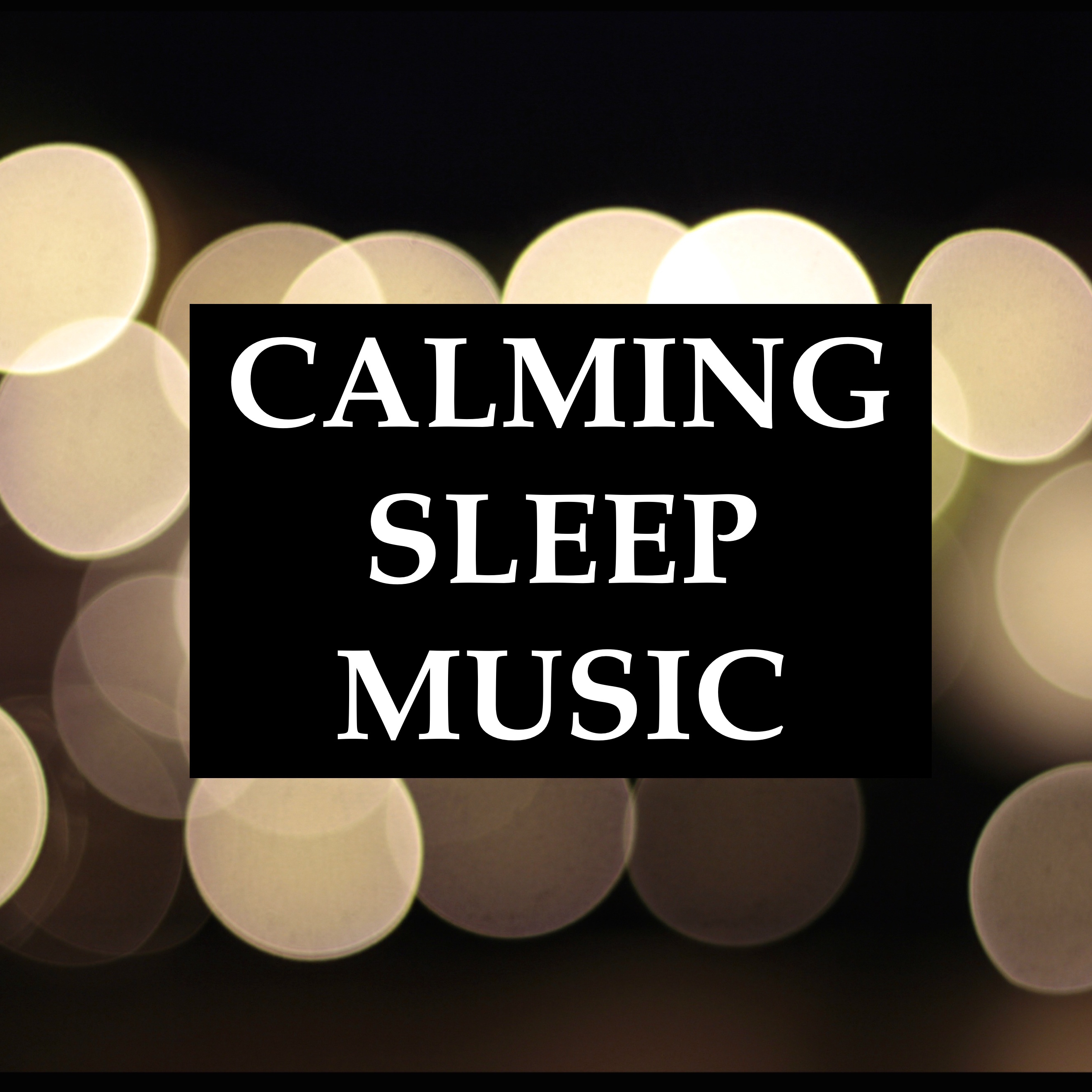Calming Sleep Music - 20 Relaxing Deep Sleep Melodies for a Peaceful Night, and for Meditation & Yoga, Anxiety Relief, and Deep Focus