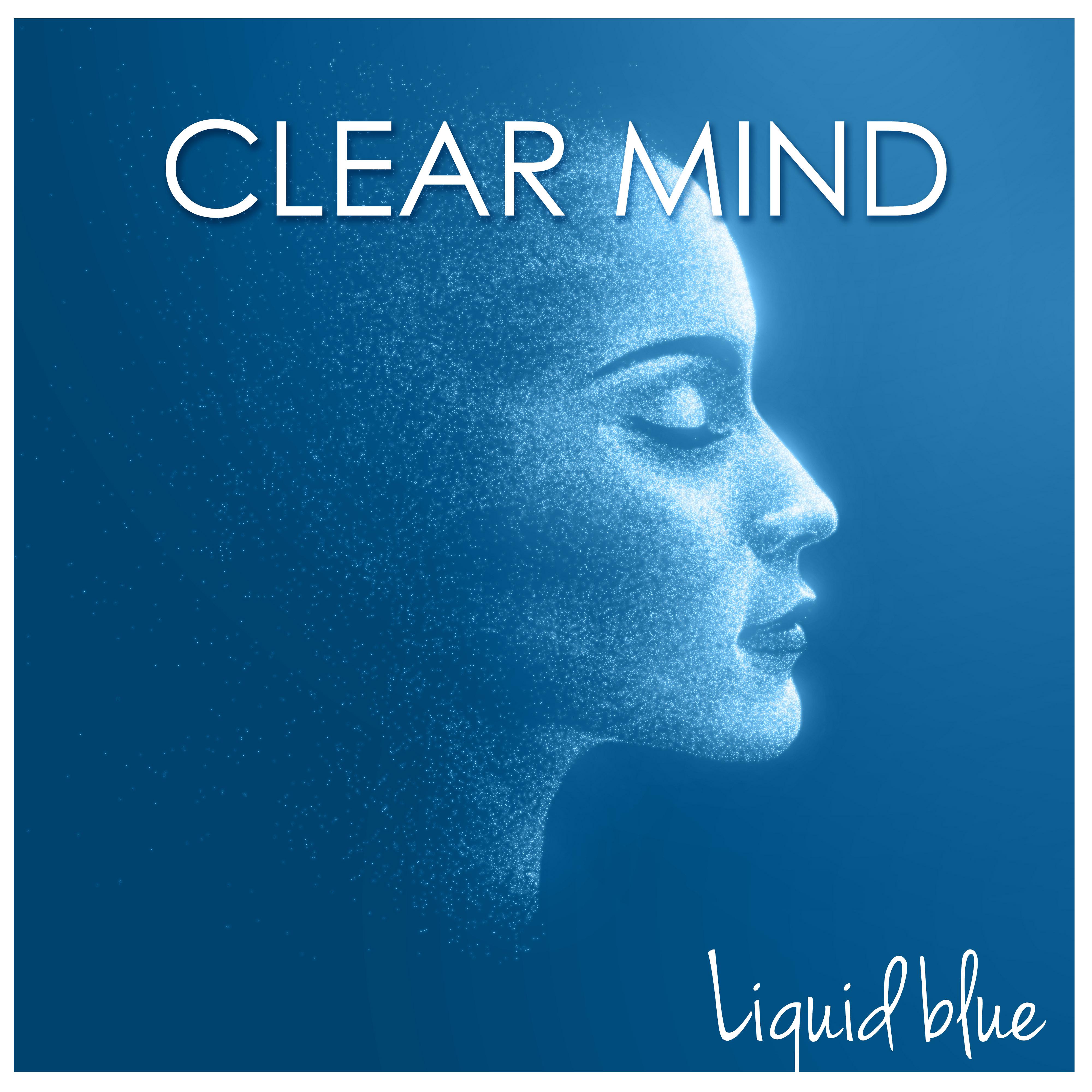 Clear Mind - Clearing New Age Piano Music for Healing your Mind, Soul and Spirit with Liquid Sounds