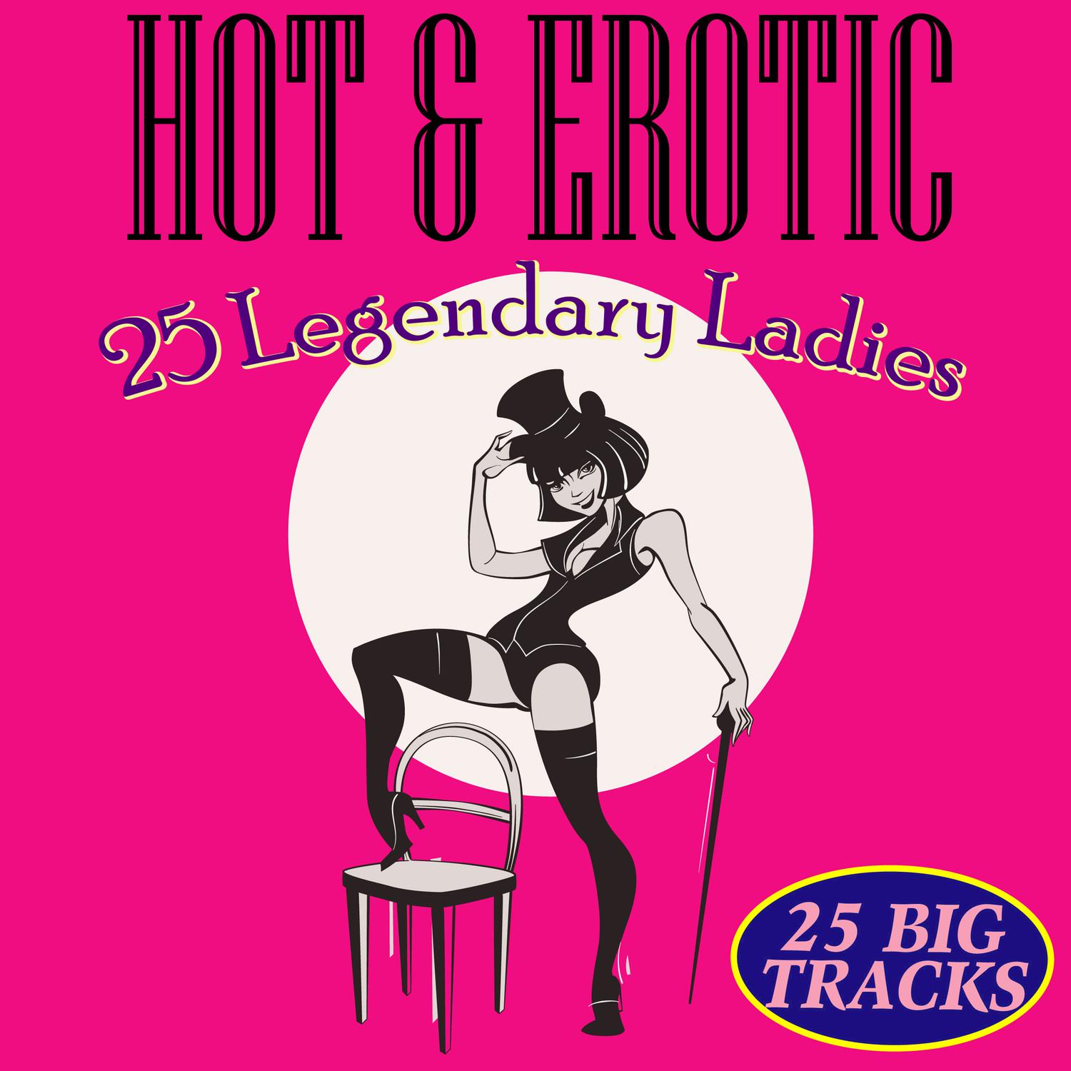 Hot & Erotic - 25 Legendary Ladies