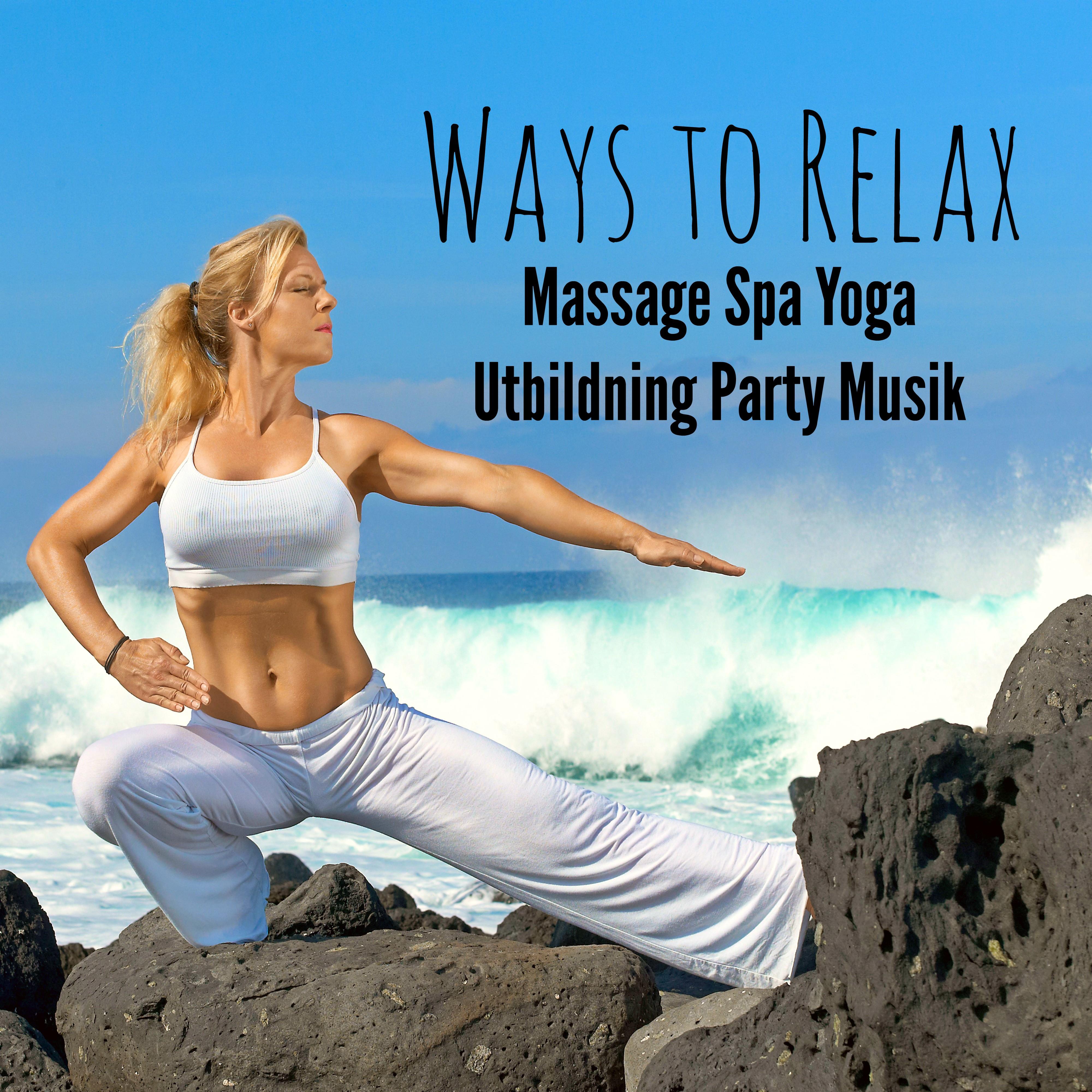 Ways to Relax - Massage Spa Yoga Utbildning Party Musik med Easy Listening Chill Instrumental Techno House Ljud