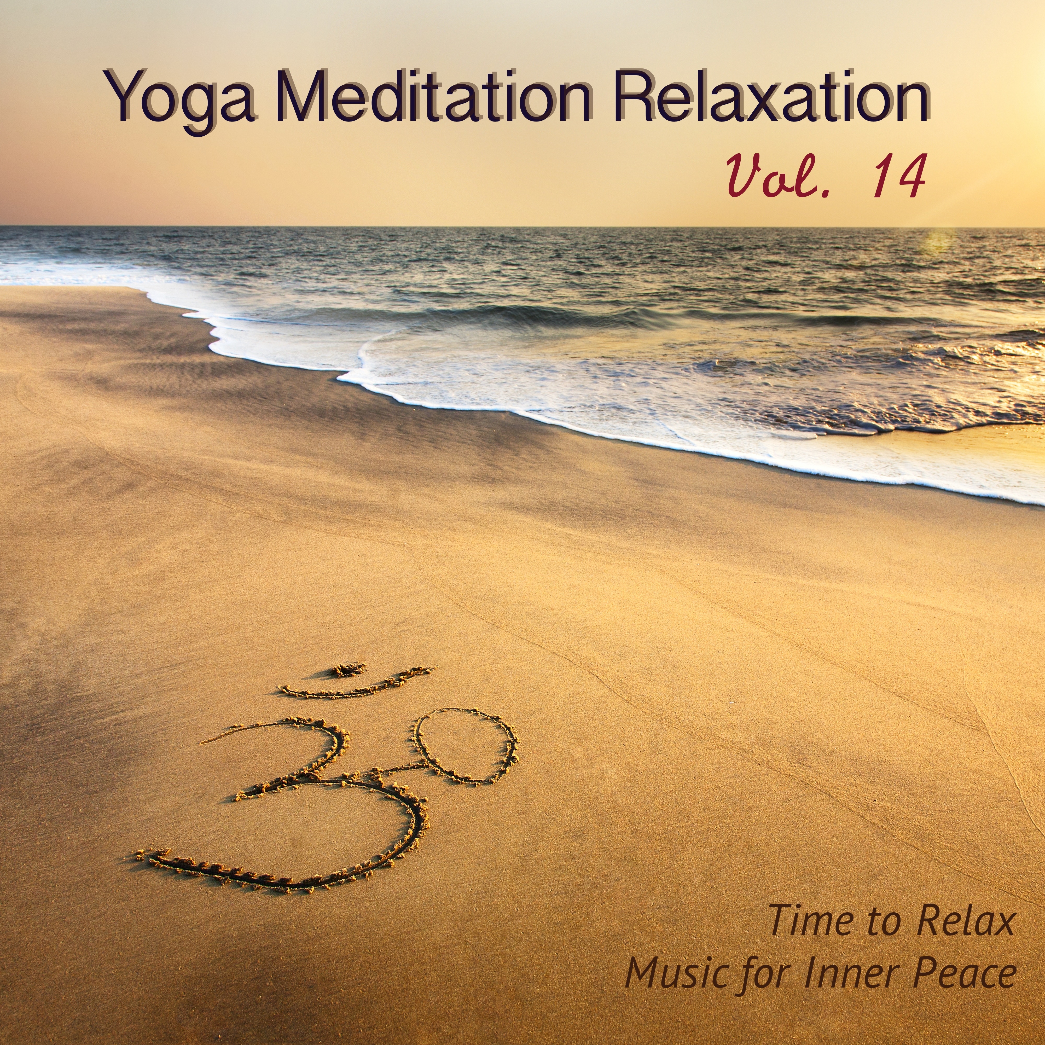 Yoga Meditation Relaxation, Vol. 14 - Time to Relax, Music for Inner Peace