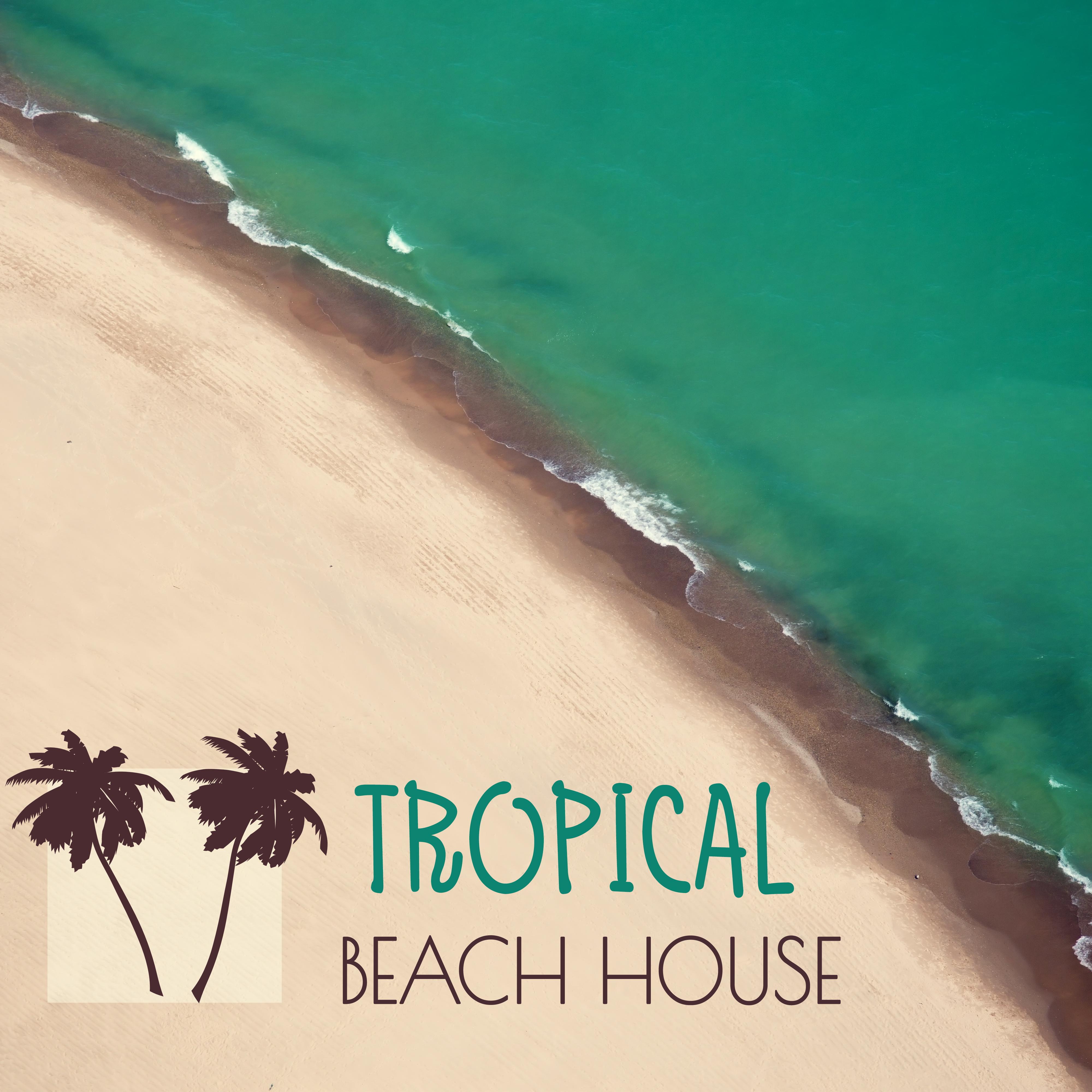 Tropical Beach House  Chill Out Music, Relaxing Island Sounds, Chillout on the Beach