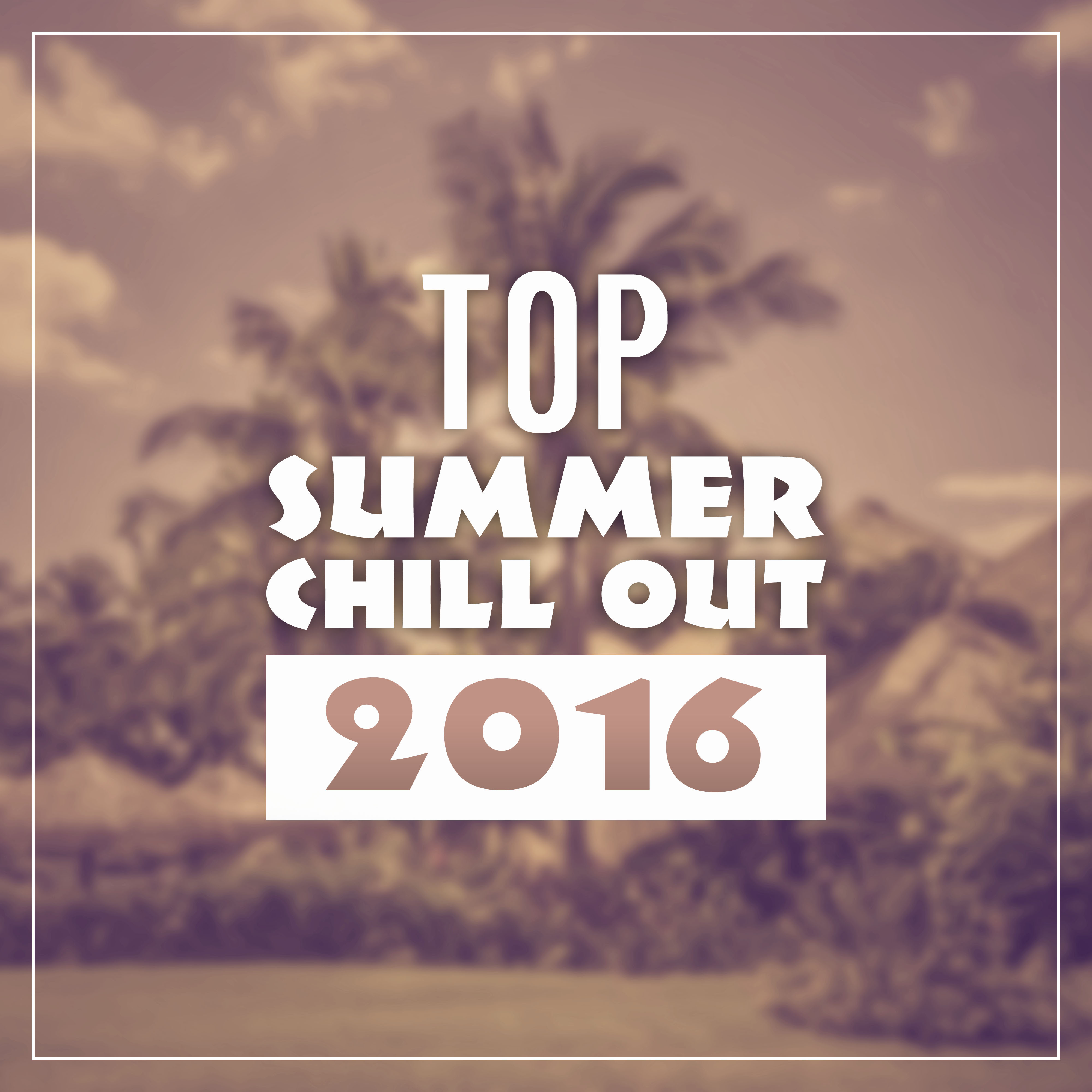 Top Summer Chill Out 2016  Best Chill Out Collection, Bar Lounge, Summer Music, Bossa Lounge, Ambient Music, Take a Rest