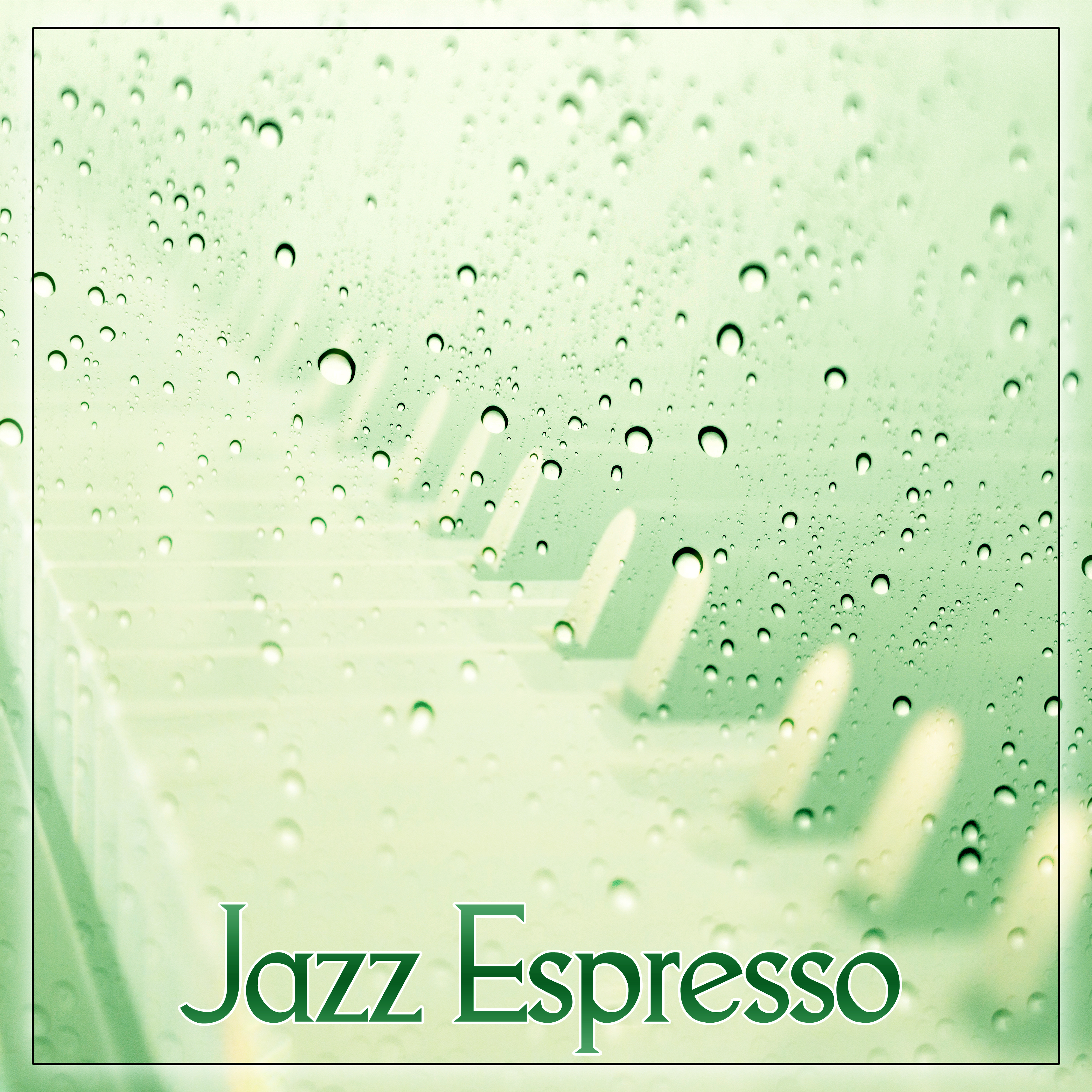 Jazz Espresso  Modern Music Full of Jazz Vibes for Relaxation, Morning Coffee, Finest Lounge Music, Best of Smooth Jazz
