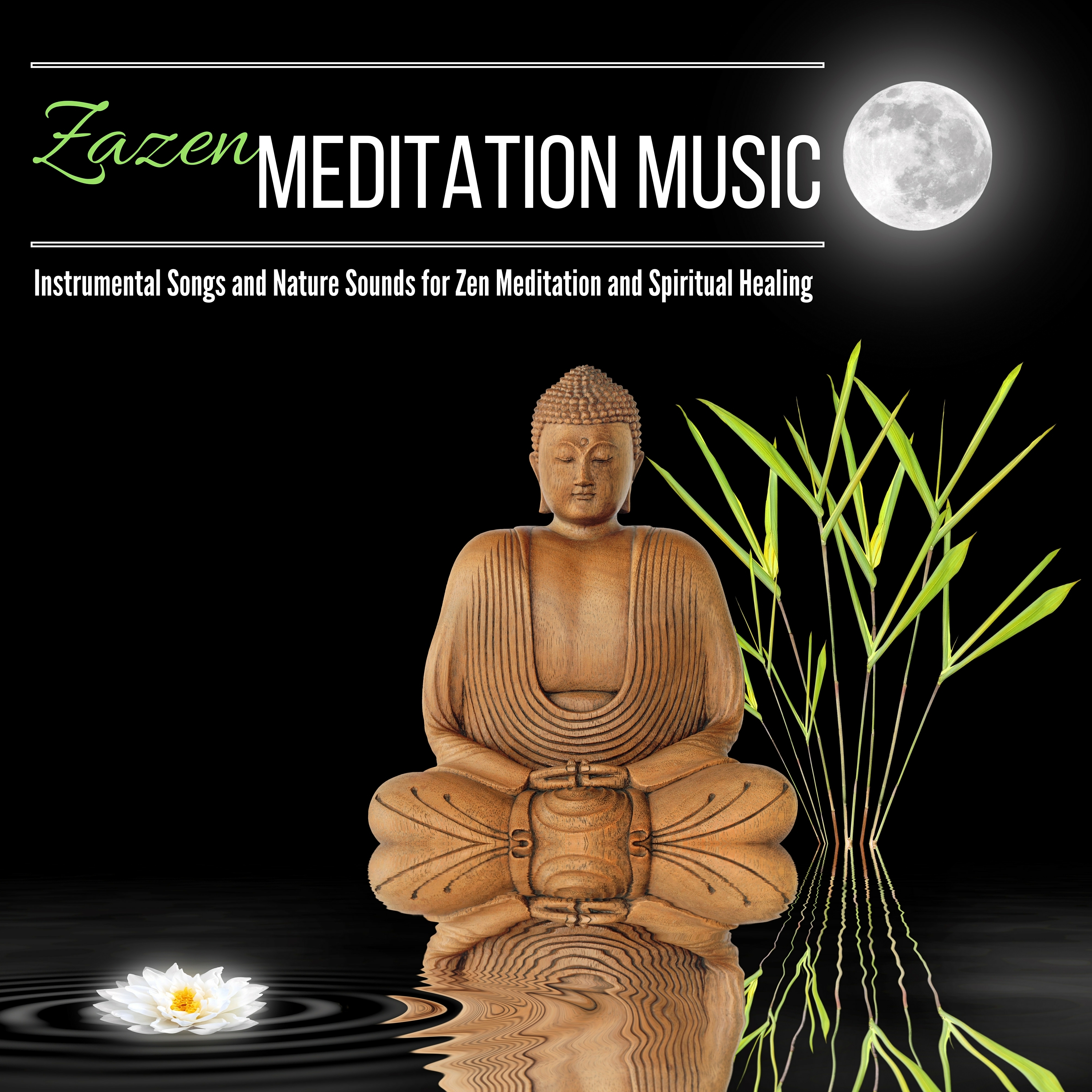 Zazen Meditation Music - Instrumental Songs and Nature Sounds for Zen Meditation and Spiritual Healing