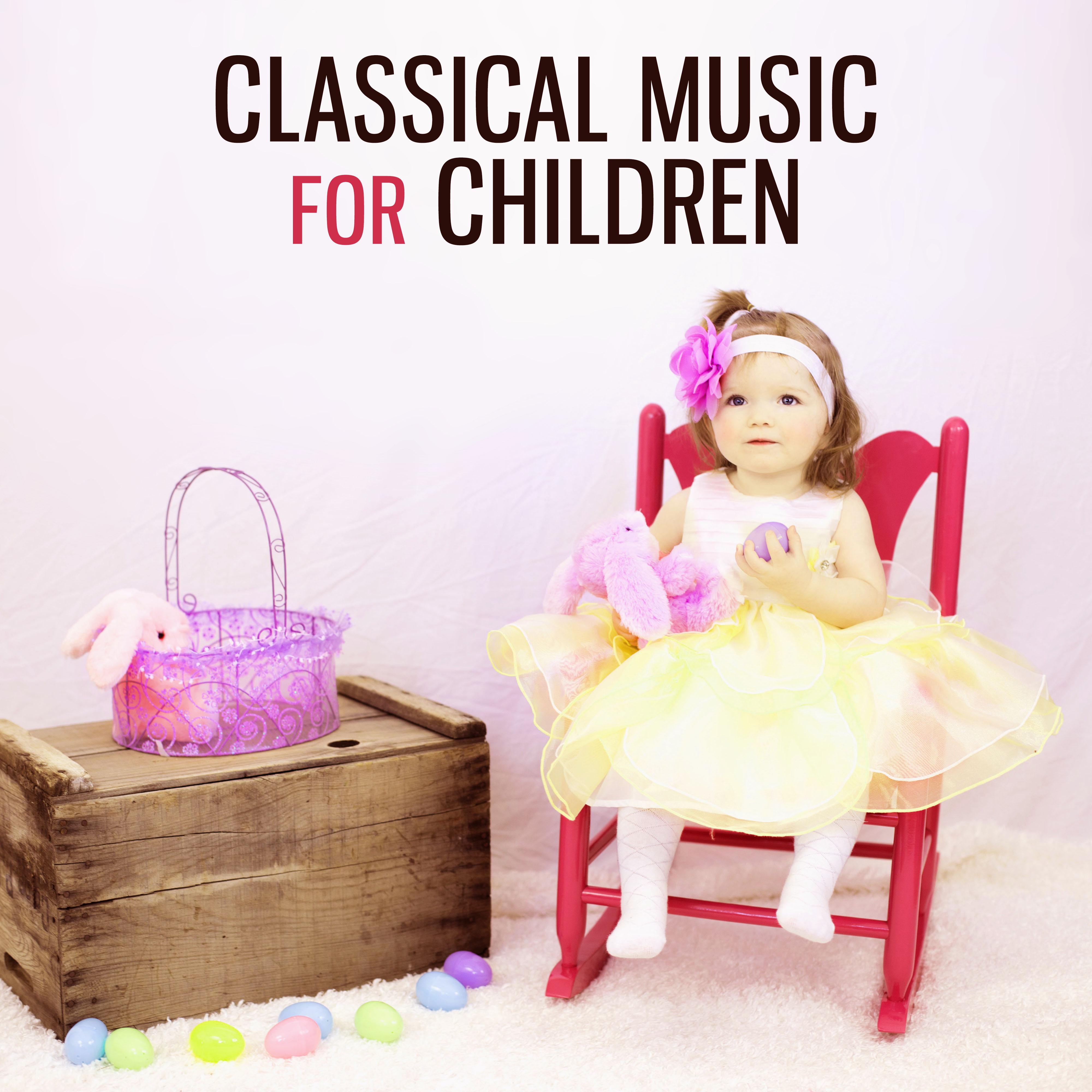 Children Classical Music  Songs for Baby, Development Music, Easy Listening, Bulid Your Baby IQ, Brilliant, Little Kid