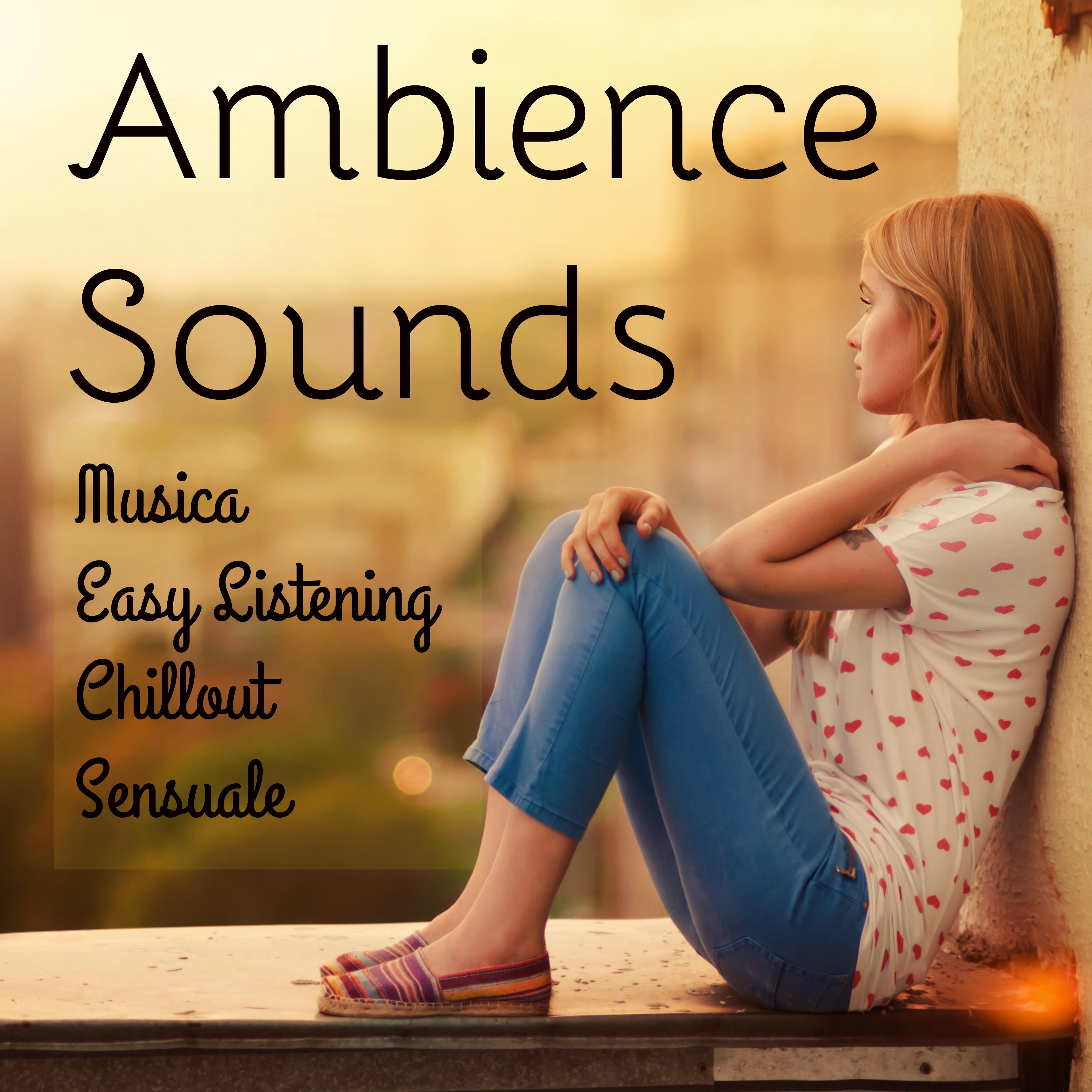 Ambience Sounds - Musica Easy Listening Chillout Sensuale per Rilassamento Profondo Tecniche di Meditazione e Training Autogeno