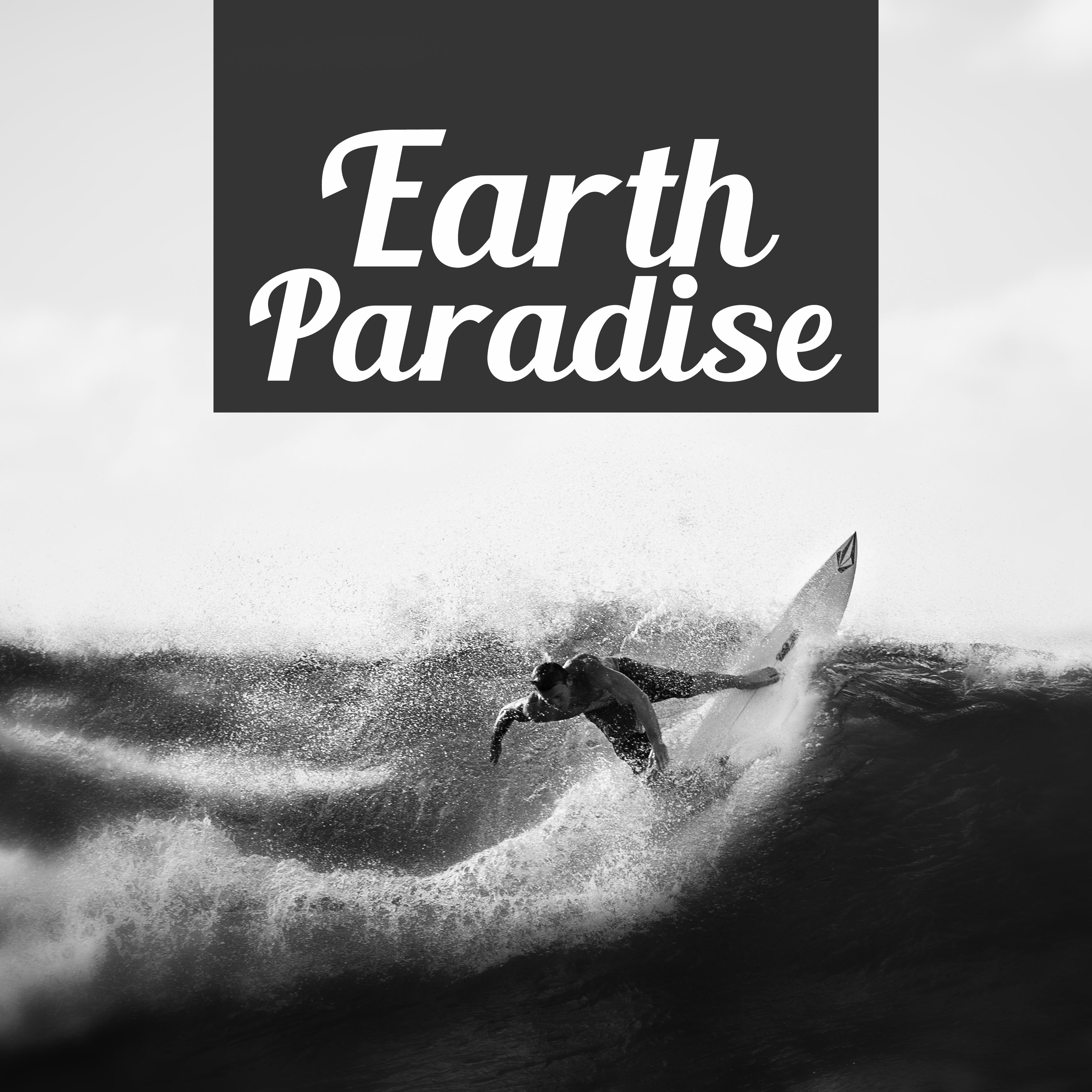 Earth Paradise  The Best Collection of Chill Out Music, Party Time, Beach Dance, Friday Night