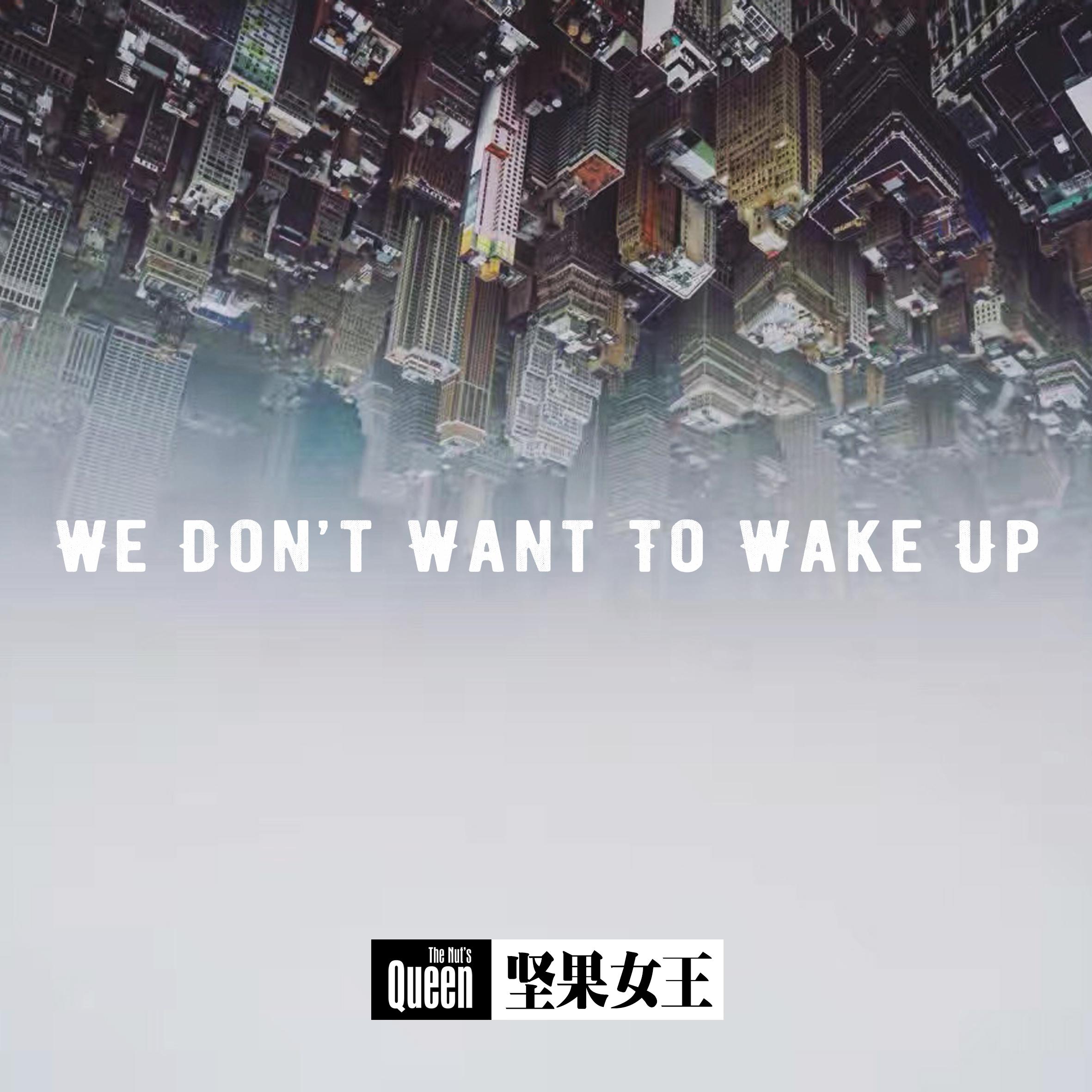 We  don' t  want  to  wake  up