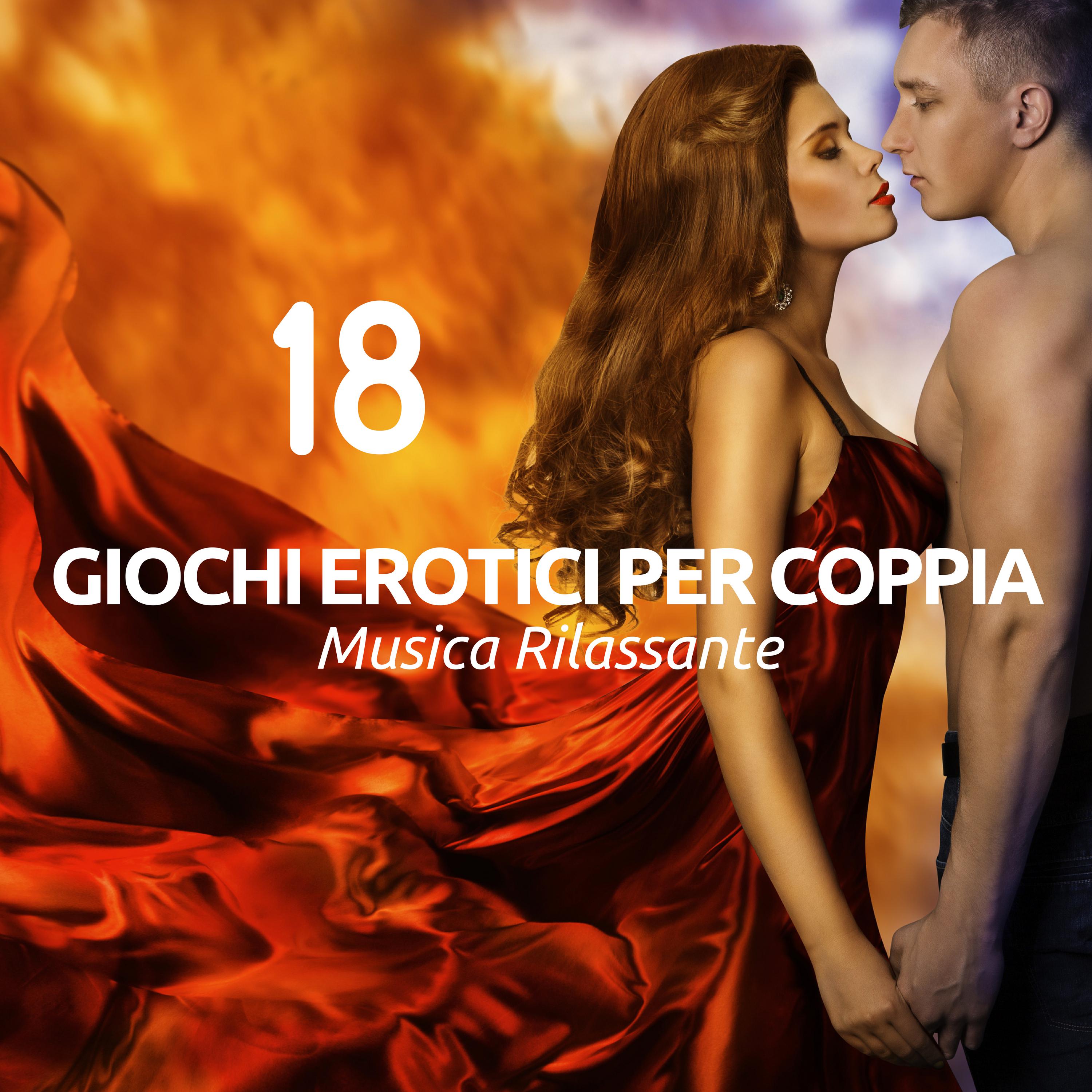 18 Giochi Erotici per Coppia - Musica Rilassante per Atmosfere Calde