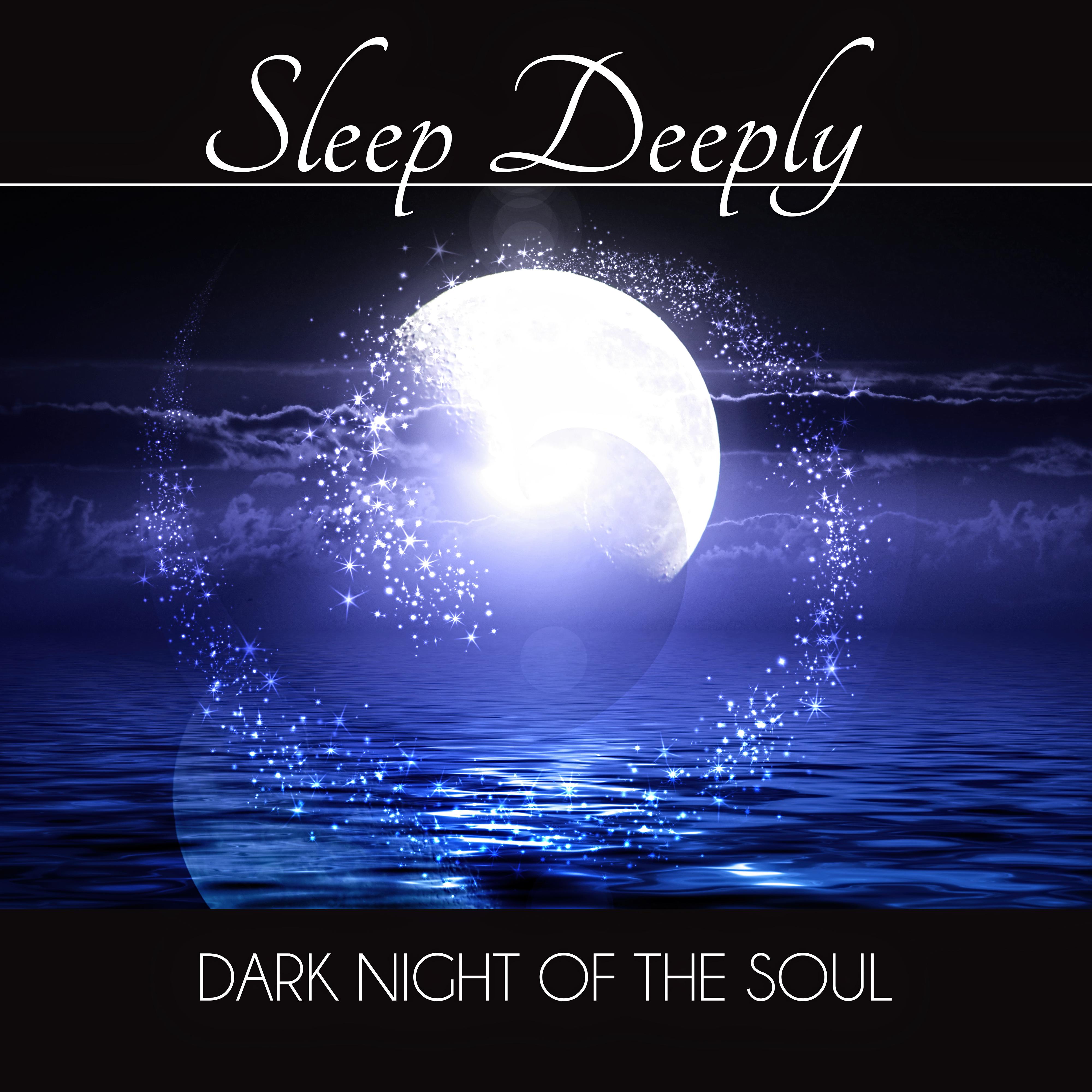 Sleep Deeply - Dark Night of the Soul, Deep Sleep, Soothing Piano Sounds, Restful Sleep, Stress Relief, Trouble Sleeping, Serenity Relaxation Music