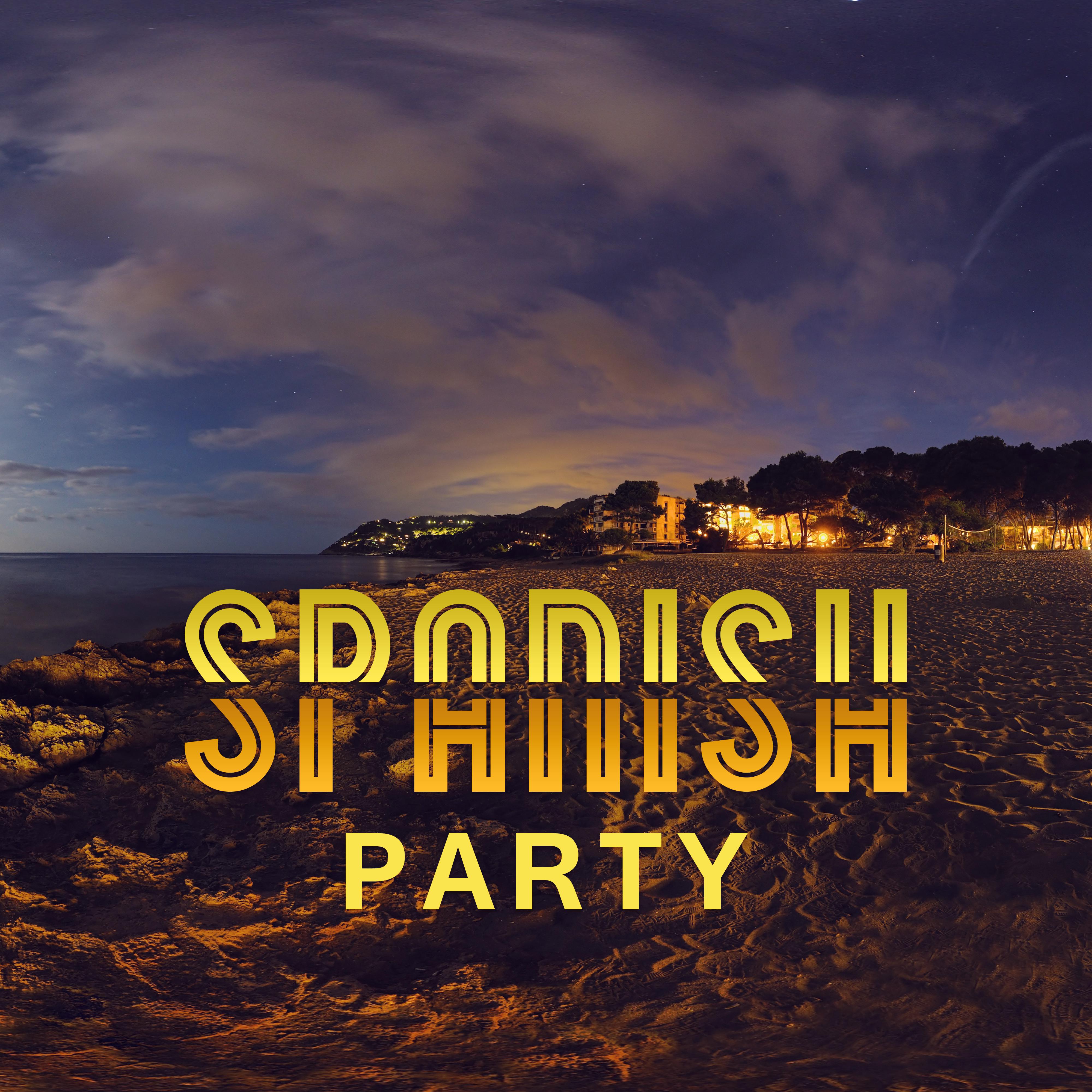 Spanish Party  Holiday Chill, Party Time, Beach Chill, Dancefloor, Good Vibes, Dance Party, Summertime 2017