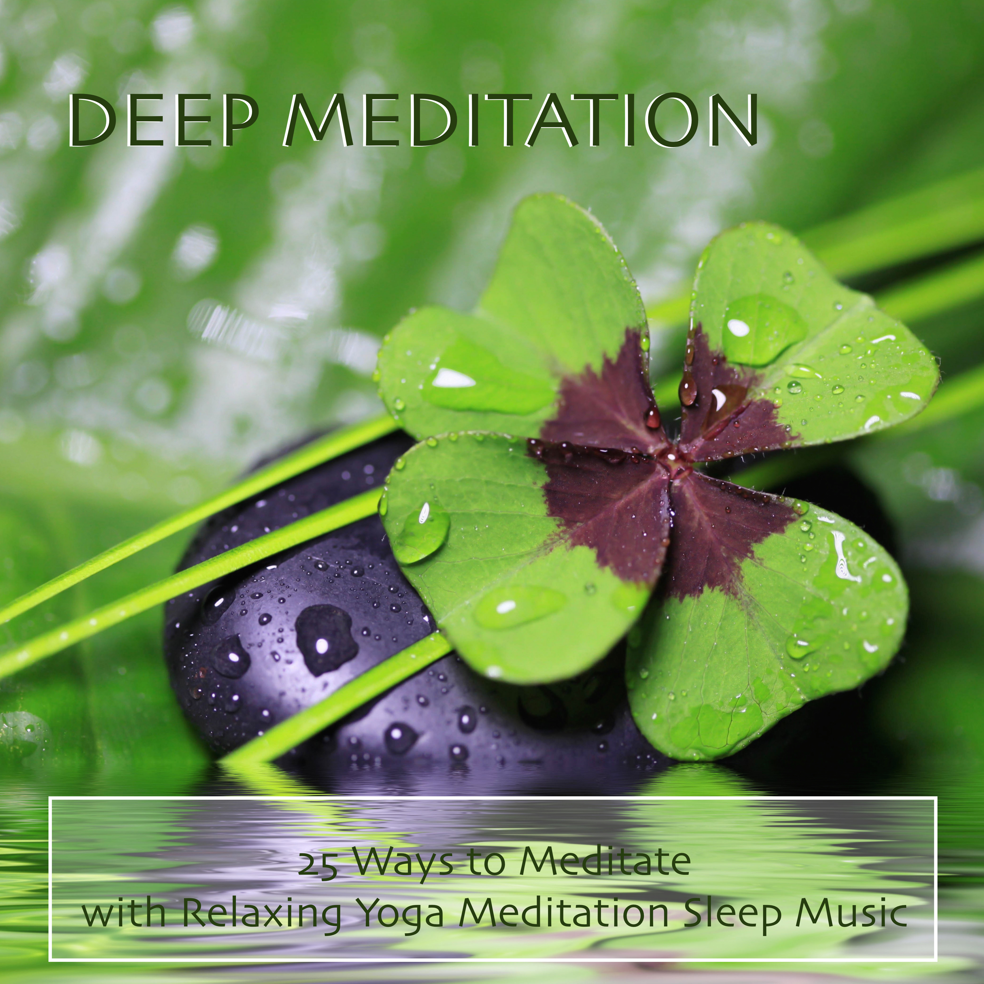 Deep Meditation - 25 Ways to Meditate with Relaxing Yoga Meditation Sleep Music