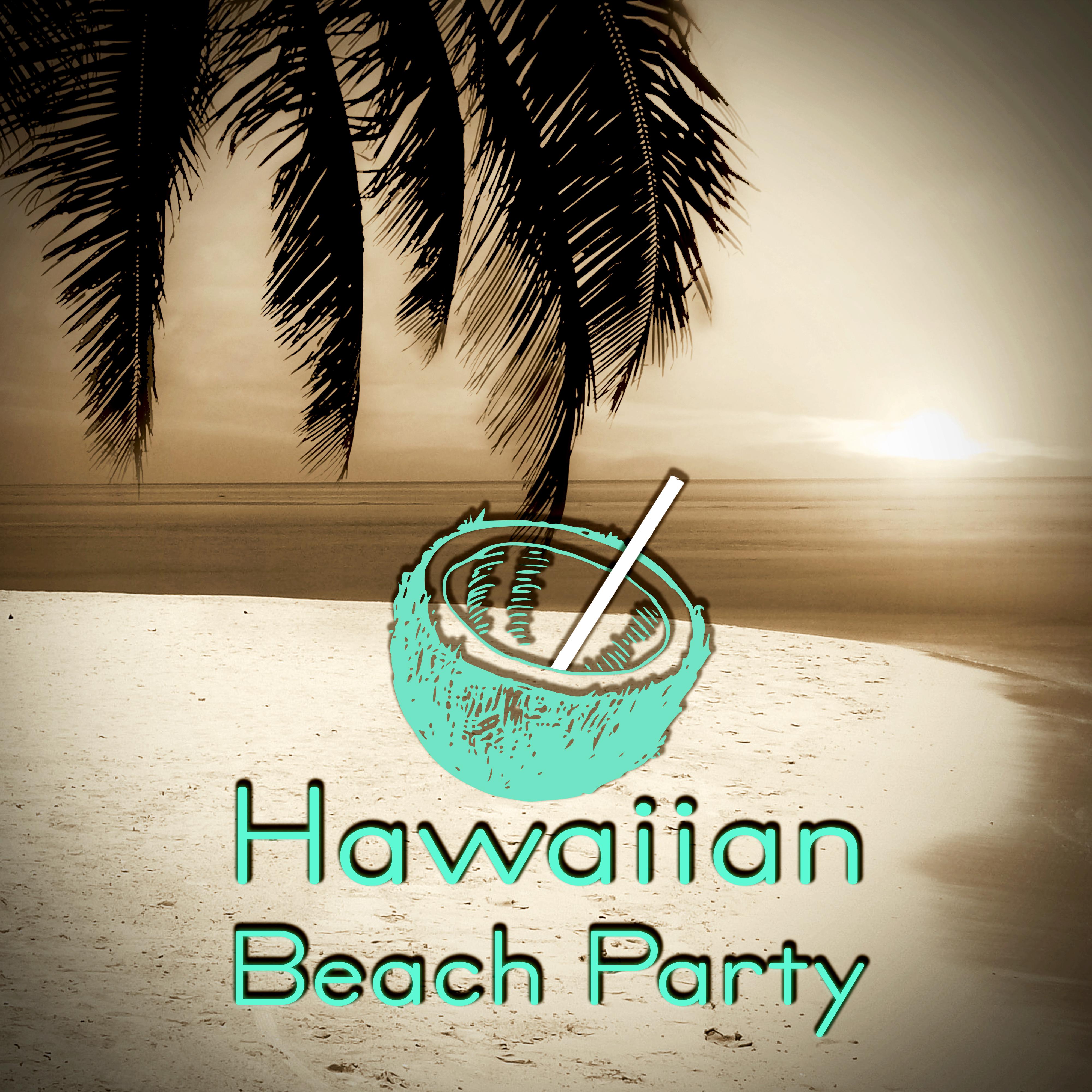 Hawaiian Beach Party - The Best of Summer Beach Party Music, Tropical Party, Chill Lounge Music, Chillout, Time to Relax, Siesta Holidays, Cocktail Drinks